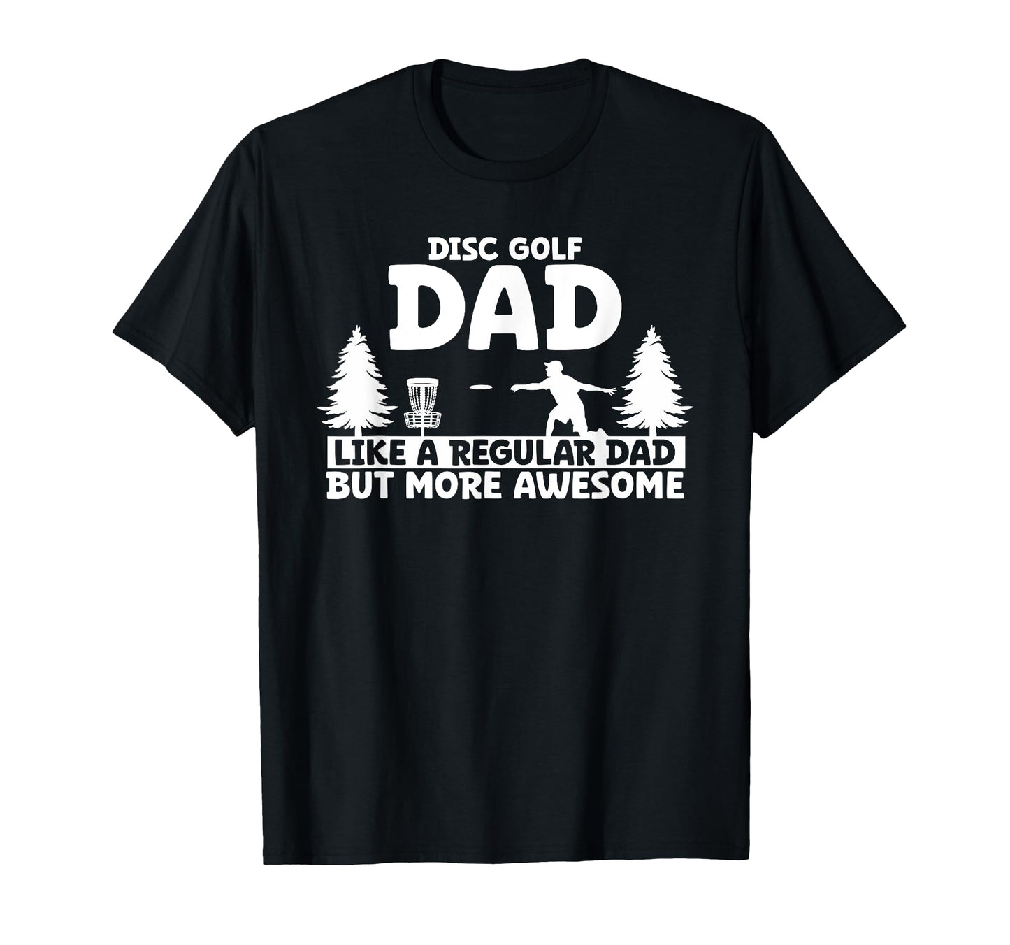 Disc Golf Dad Like Regular Dad T-Shirt - Casual Everyday Wear for Adults - T-Shirt, Sweatshirt, Hoodie