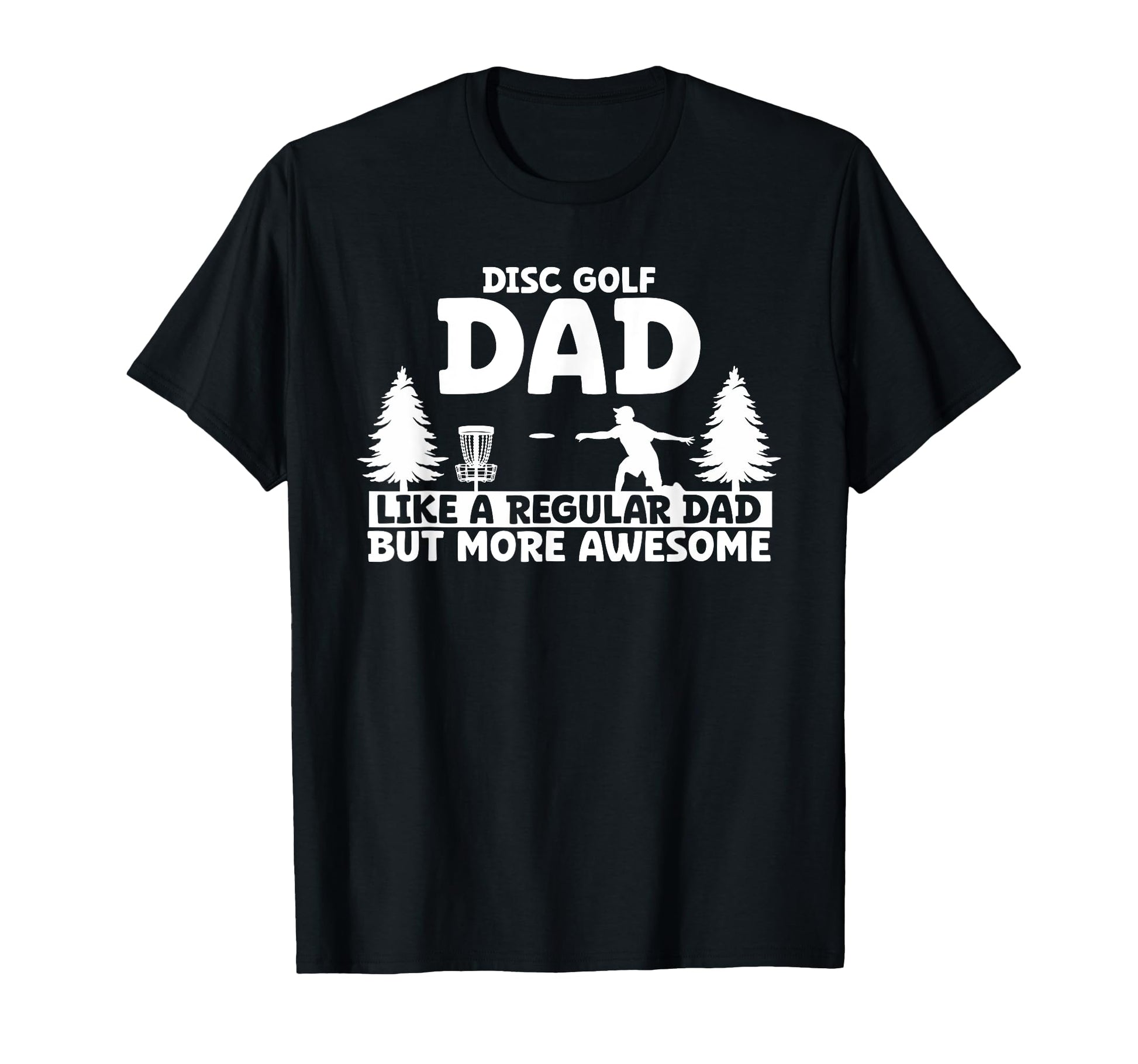 Disc Golf Dad Like Regular Dad T-Shirt - Casual Everyday Wear for Adults - T-Shirt, Sweatshirt, Hoodie