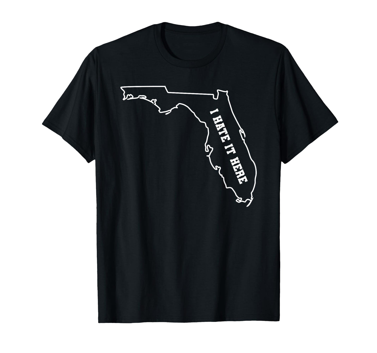 Funny I Hate It Here Florida Fl State T-Shirt - Graphic Print Men Women - T-Shirt, Sweatshirt, Hoodie