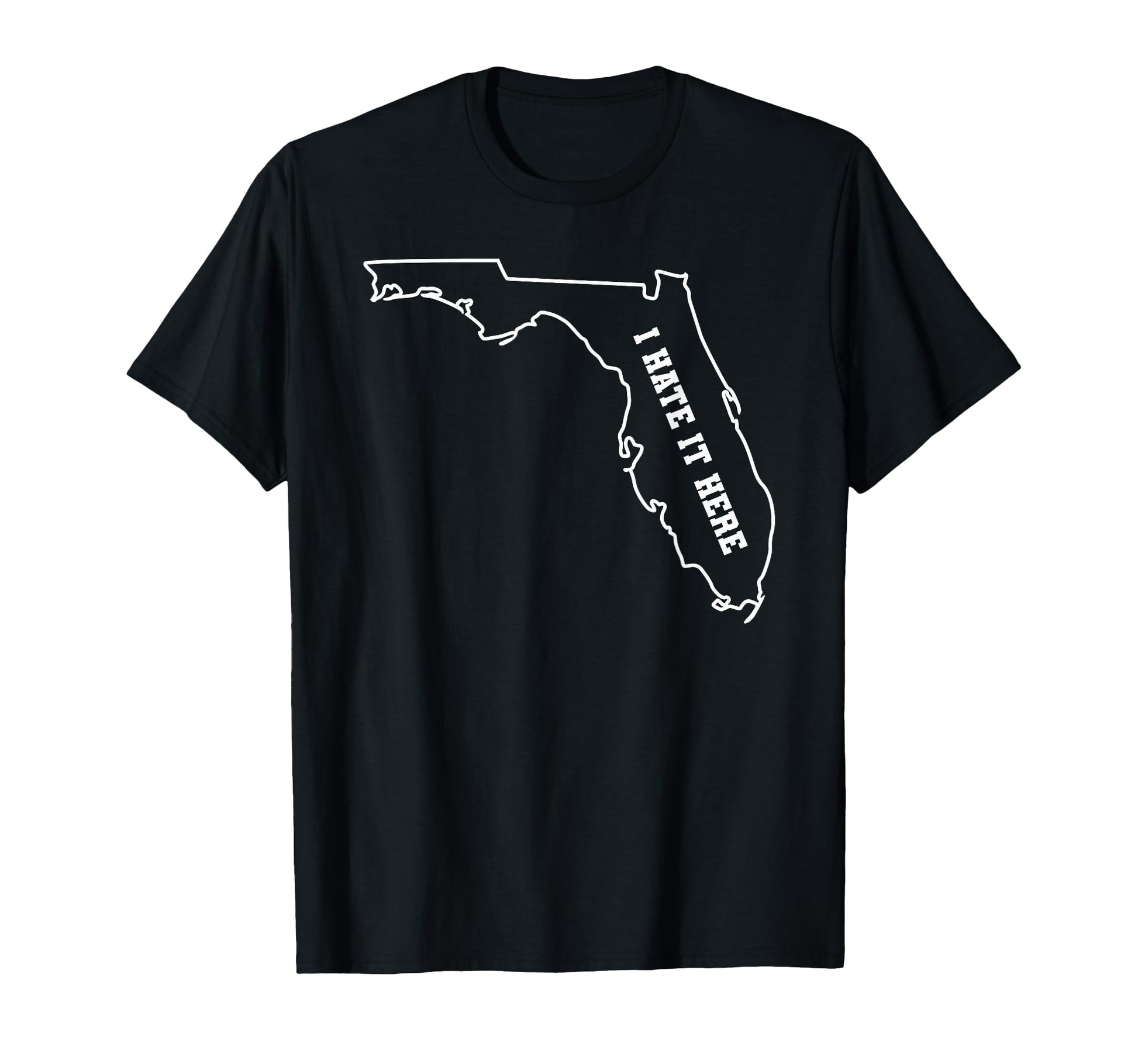 Funny I Hate It Here Florida Fl State T-Shirt - Graphic Print Men Women - T-Shirt, Sweatshirt, Hoodie
