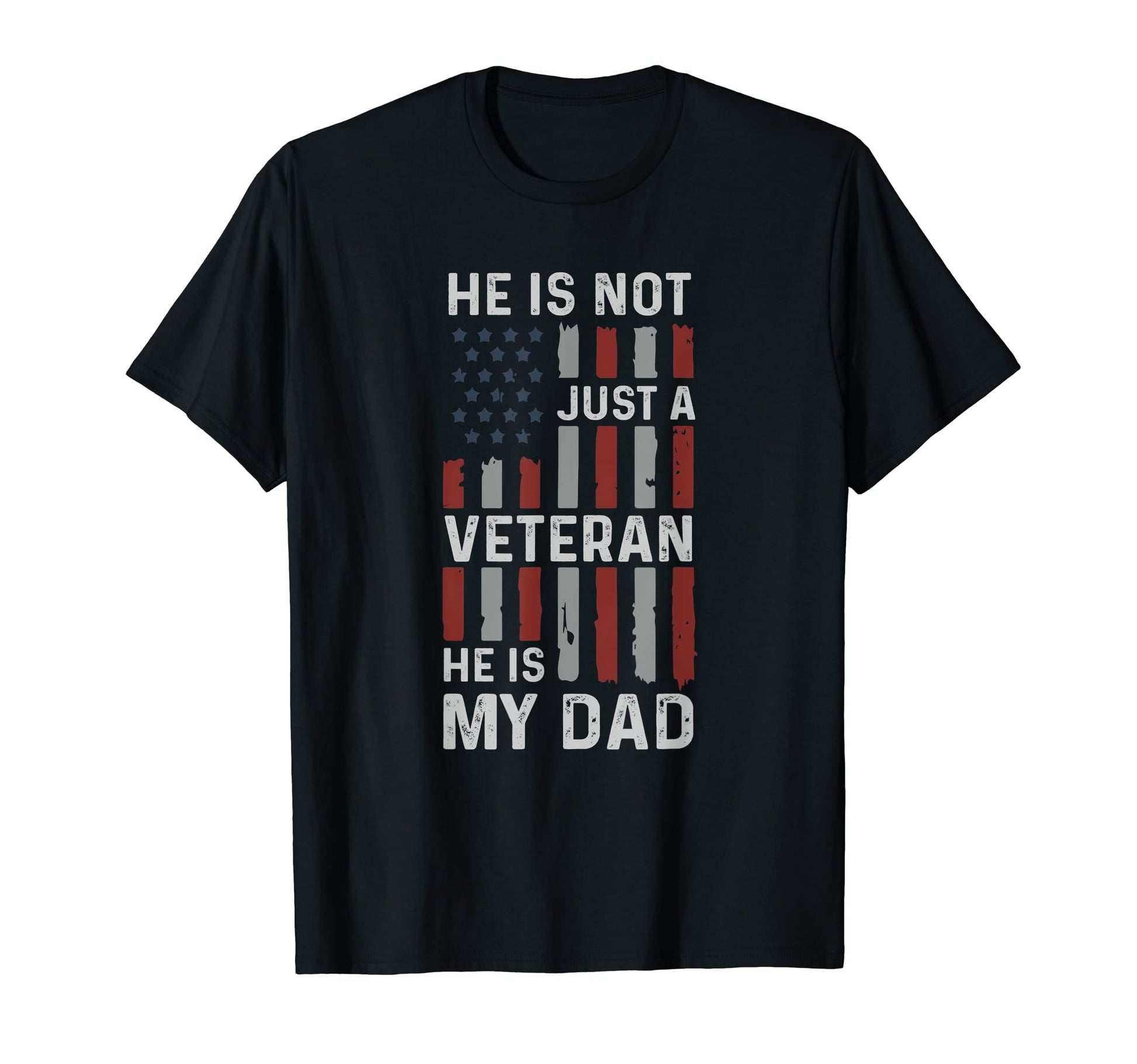 He Is Not Just Veteran He Is My Dad T-Shirt - Novelty Apparel Unisex - T-Shirt, Sweatshirt, Hoodie