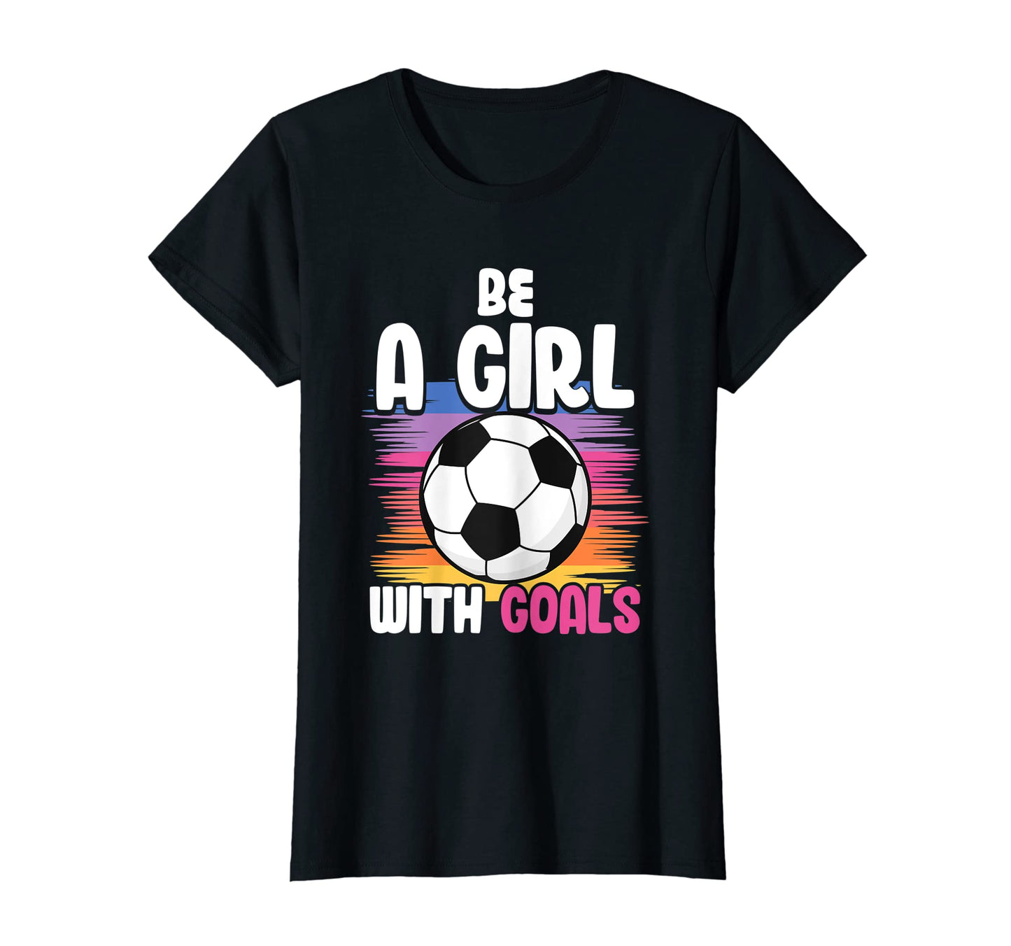 Be Goals Soccer T-Shirt - Graphic Print Unisex - T-Shirt, Sweatshirt, Hoodie