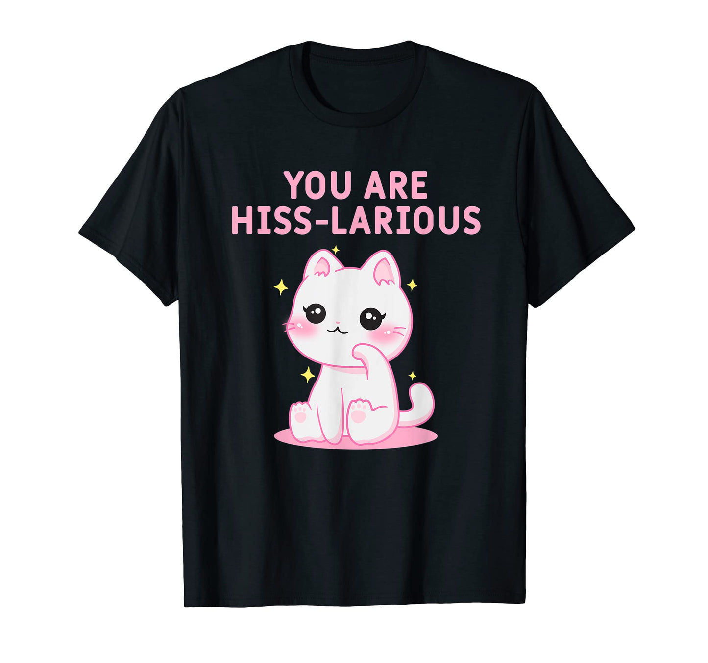 You Are Hisslarious Funny Cat Lover Kitten T-Shirt - Trendy Graphic Unisex - T-Shirt, Sweatshirt, Hoodie