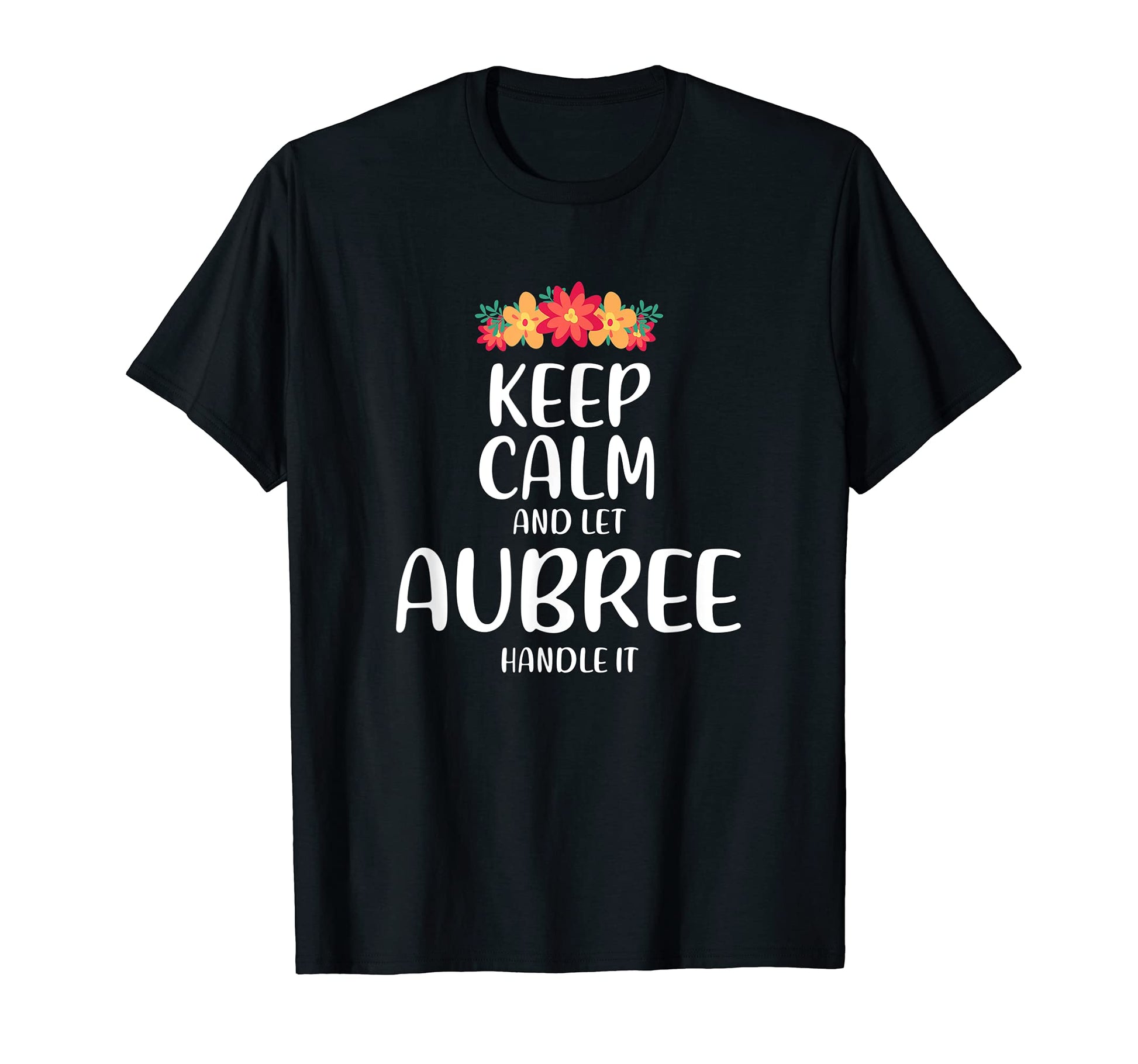 Aubree Keep Calm Personalized Name Memes T-Shirt - Graphic Print Men Women - T-Shirt, Sweatshirt, Hoodie