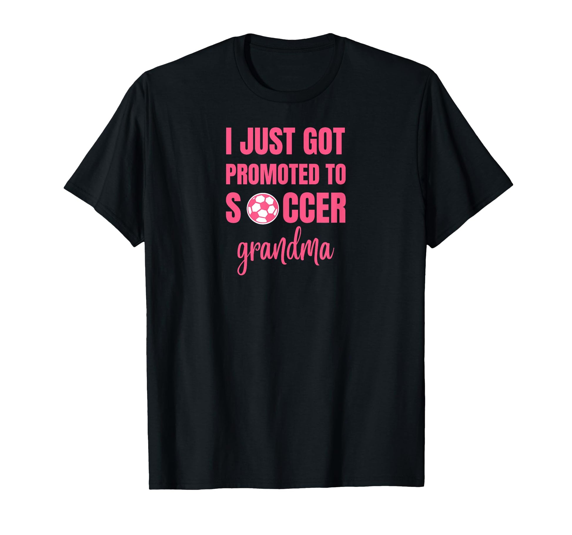 I Just Got Promoted To Soccer Grandma T-Shirt - Graphic Print for Adults - T-Shirt, Sweatshirt, Hoodie