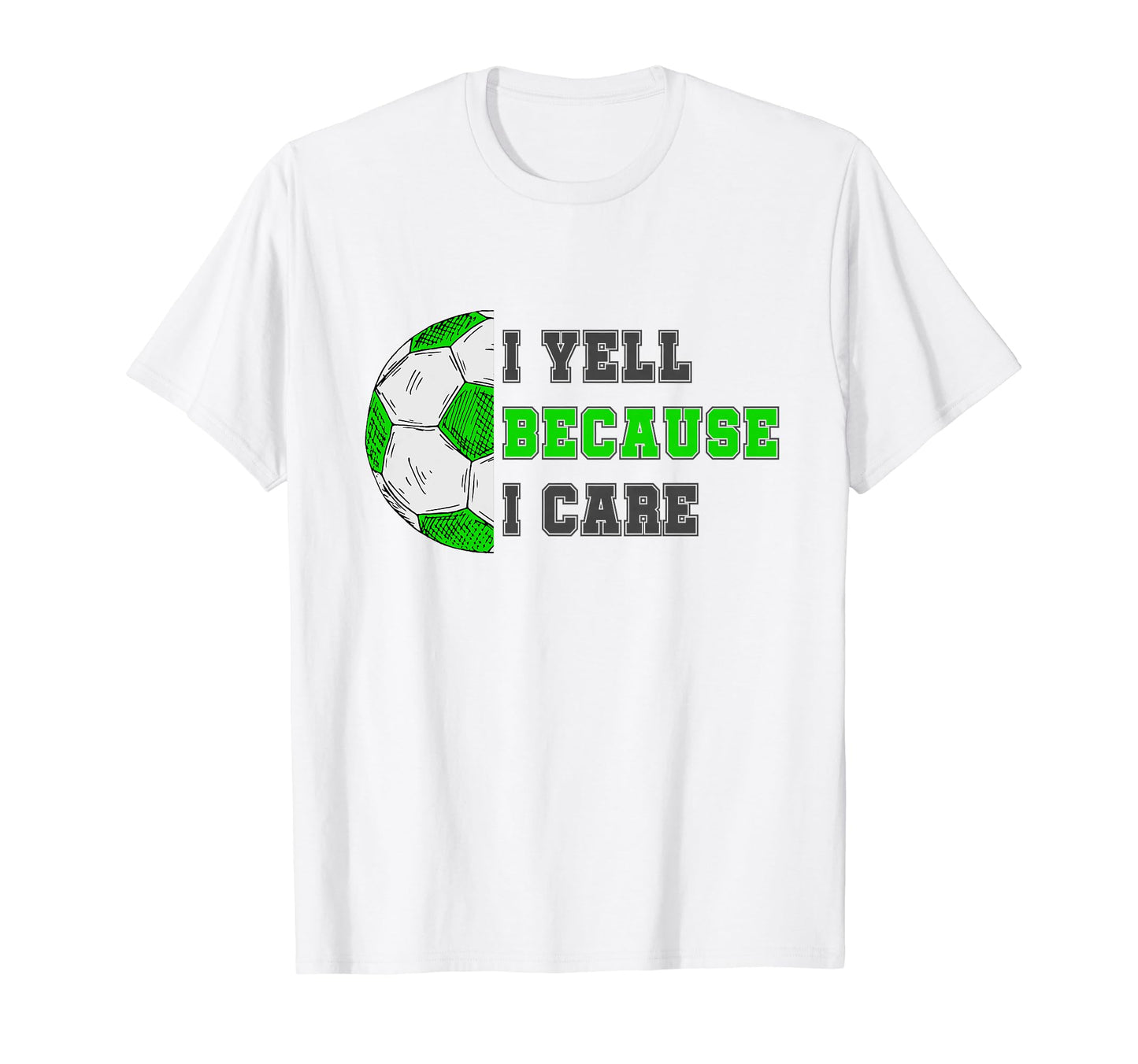 I Yell Because I Care Soccer Dad T-Shirt - Custom Art Print for Adults - T-Shirt, Sweatshirt, Hoodie