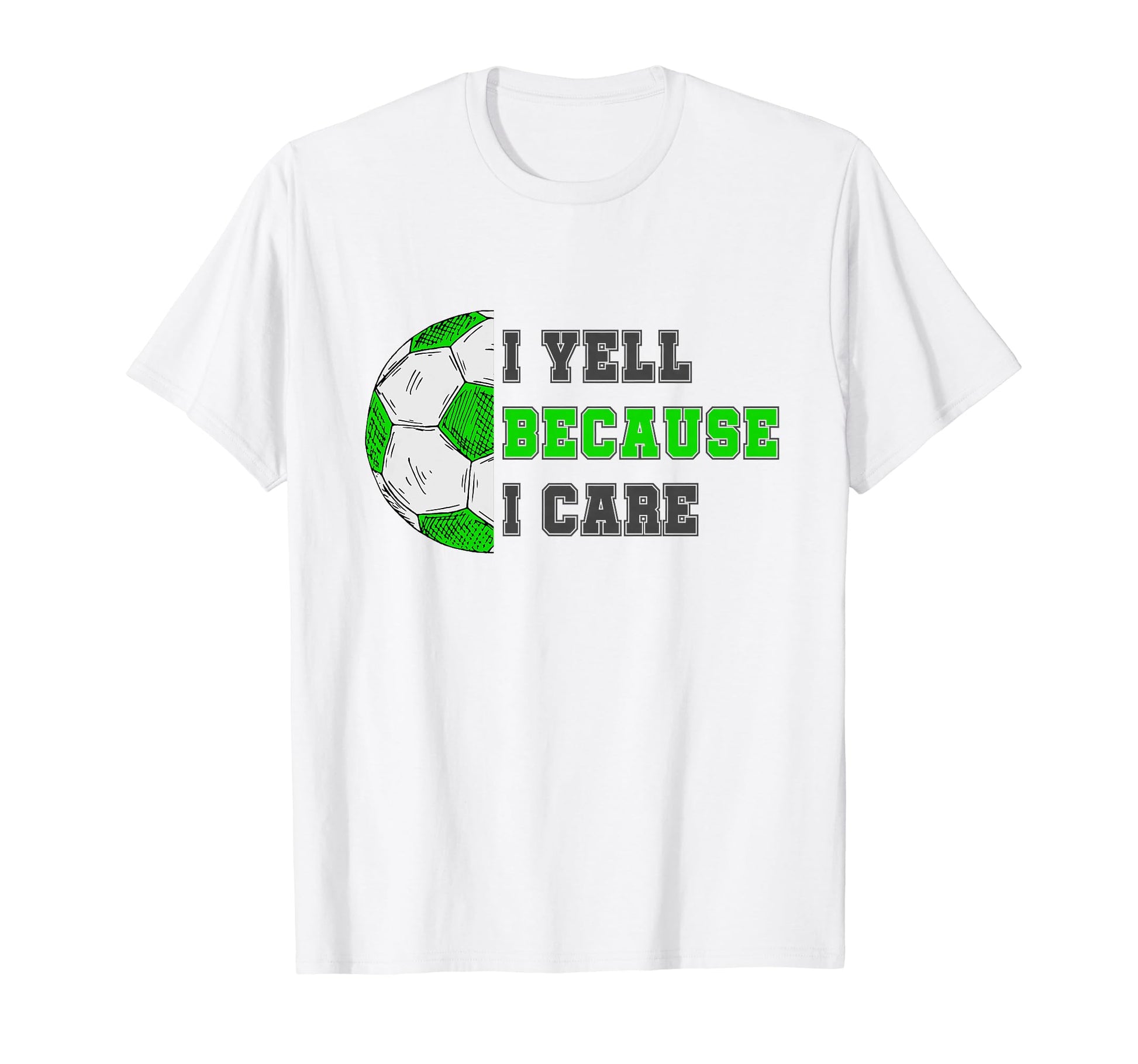 I Yell Because I Care Soccer Dad T-Shirt - Custom Art Print for Adults - T-Shirt, Sweatshirt, Hoodie