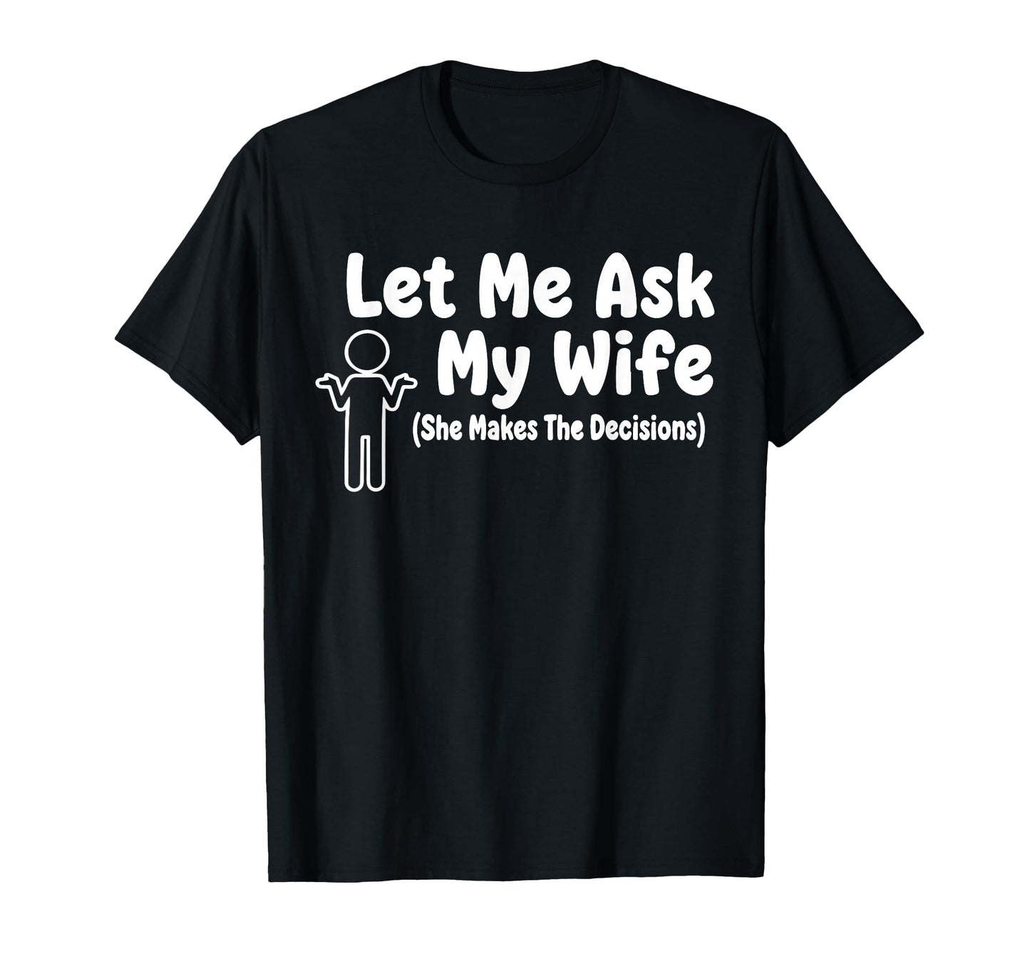 Let Me Ask My Wife Funny Husband Couple T-Shirt - Novelty Apparel Unisex - T-Shirt, Sweatshirt, Hoodie