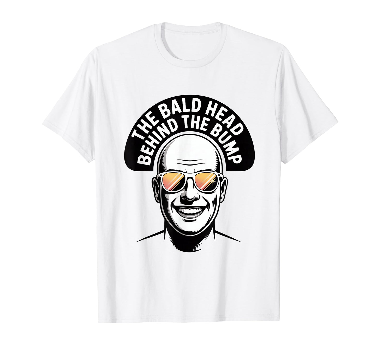 Bald Head Behind Bump Funny Dad T-Shirt - Casual Everyday Wear Men Women - T-Shirt, Sweatshirt, Hoodie