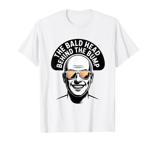 Bald Head Behind Bump Funny Dad T-Shirt - Casual Everyday Wear Men Women - T-Shirt, Sweatshirt, Hoodie
