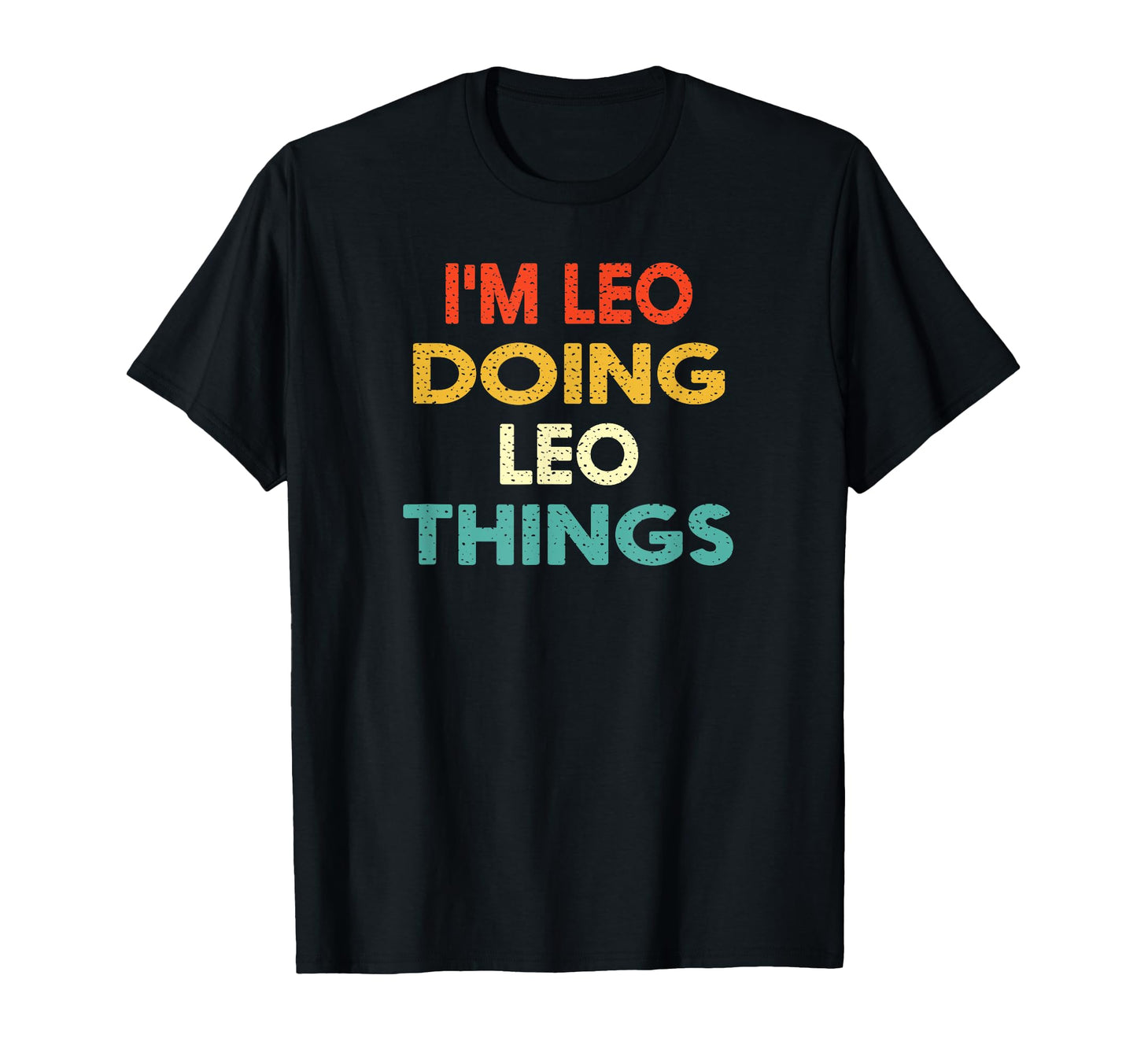 Im Leo Doing Leo Things Funny Birthday T-Shirt - Fun Novelty Design Unisex - T-Shirt, Sweatshirt, Hoodie