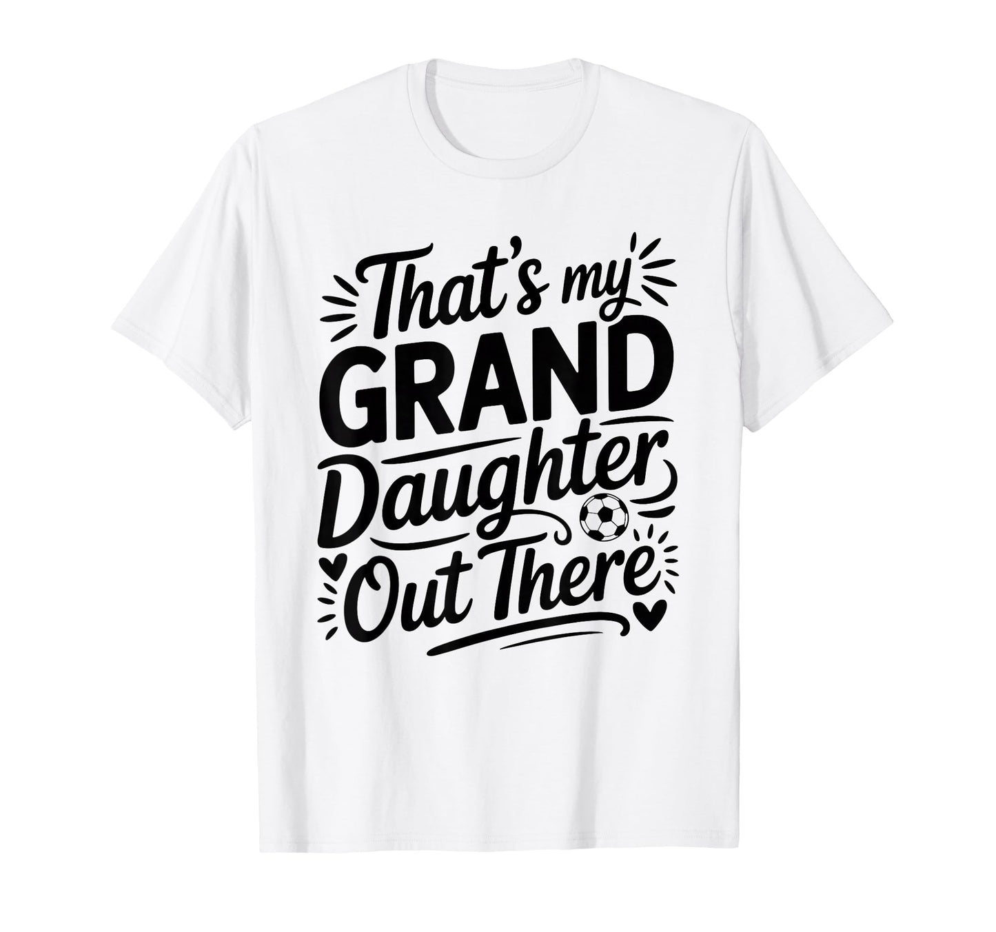 Thats My Granddaughter Out There Soccer T-Shirt - Trendy Graphic Men Women - T-Shirt, Sweatshirt, Hoodie