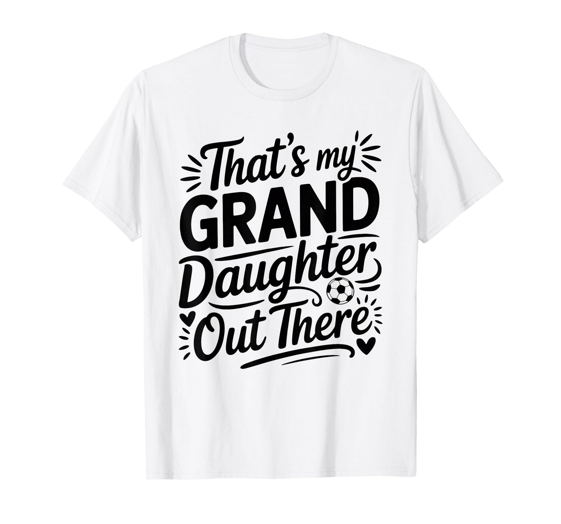 Thats My Granddaughter Out There Soccer T-Shirt - Trendy Graphic Men Women - T-Shirt, Sweatshirt, Hoodie