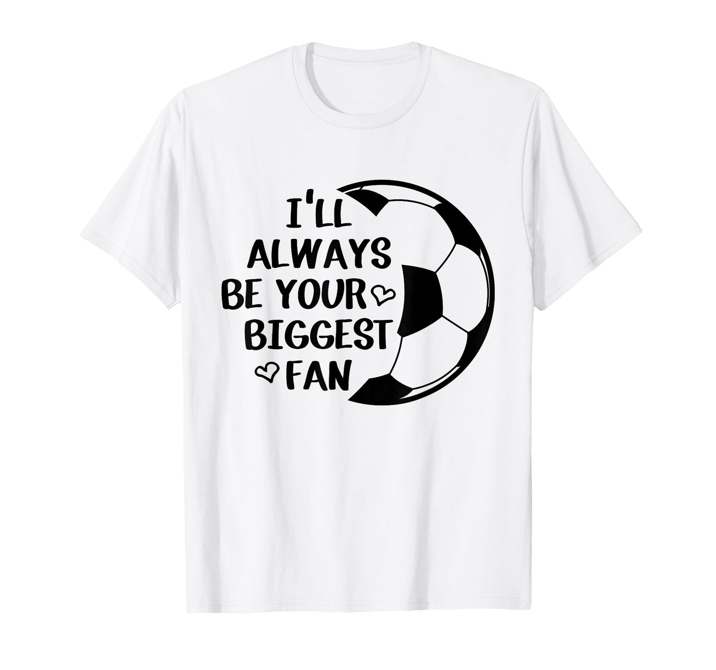Ill Always Be Your Biggest Fan T-Shirt - Streetwear Style for Adults - T-Shirt, Sweatshirt, Hoodie