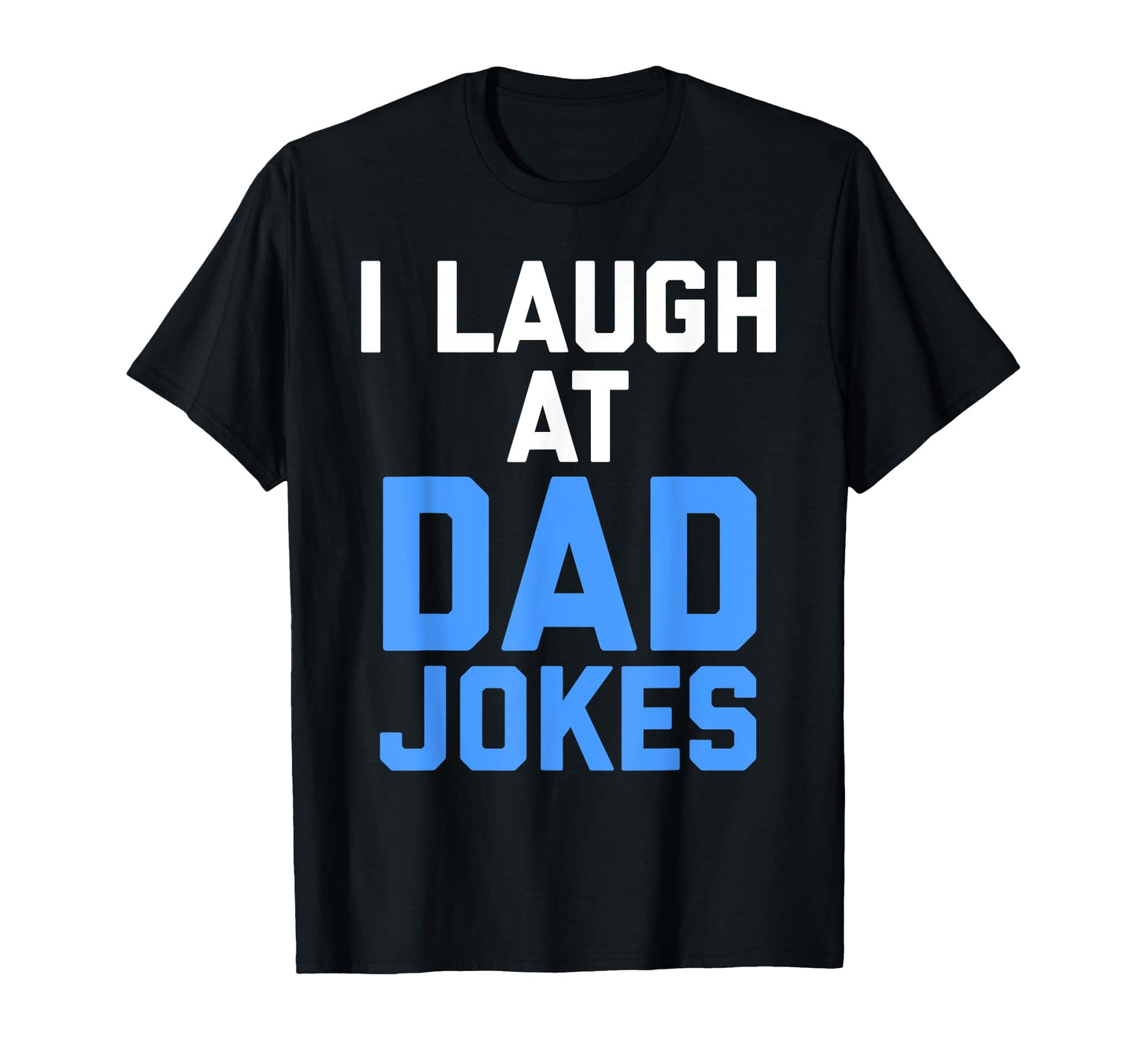 I Laugh Dad Jokes Funny T-Shirt - Trendy Graphic Men Women - T-Shirt, Sweatshirt, Hoodie