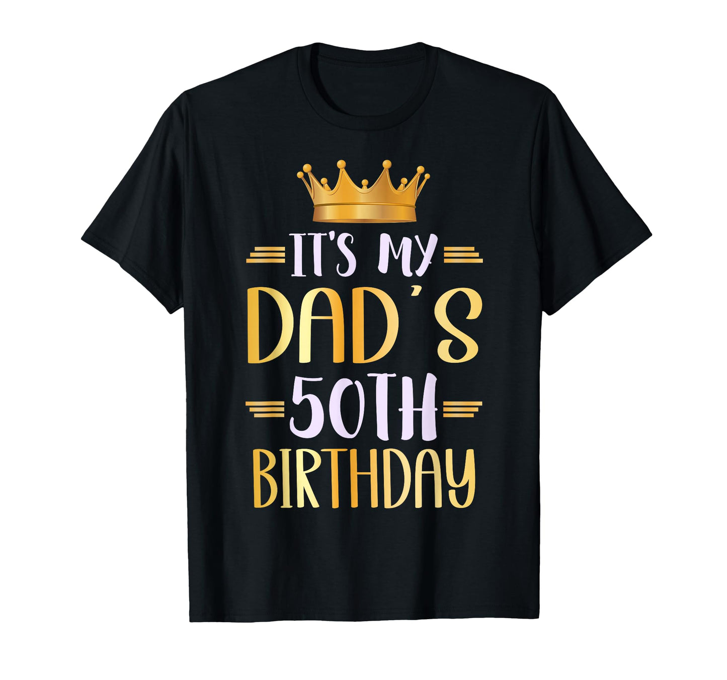 Its My Dads 50Th Birthday Happy 50 T-Shirt - Casual Everyday Wear Unisex - T-Shirt, Sweatshirt, Hoodie