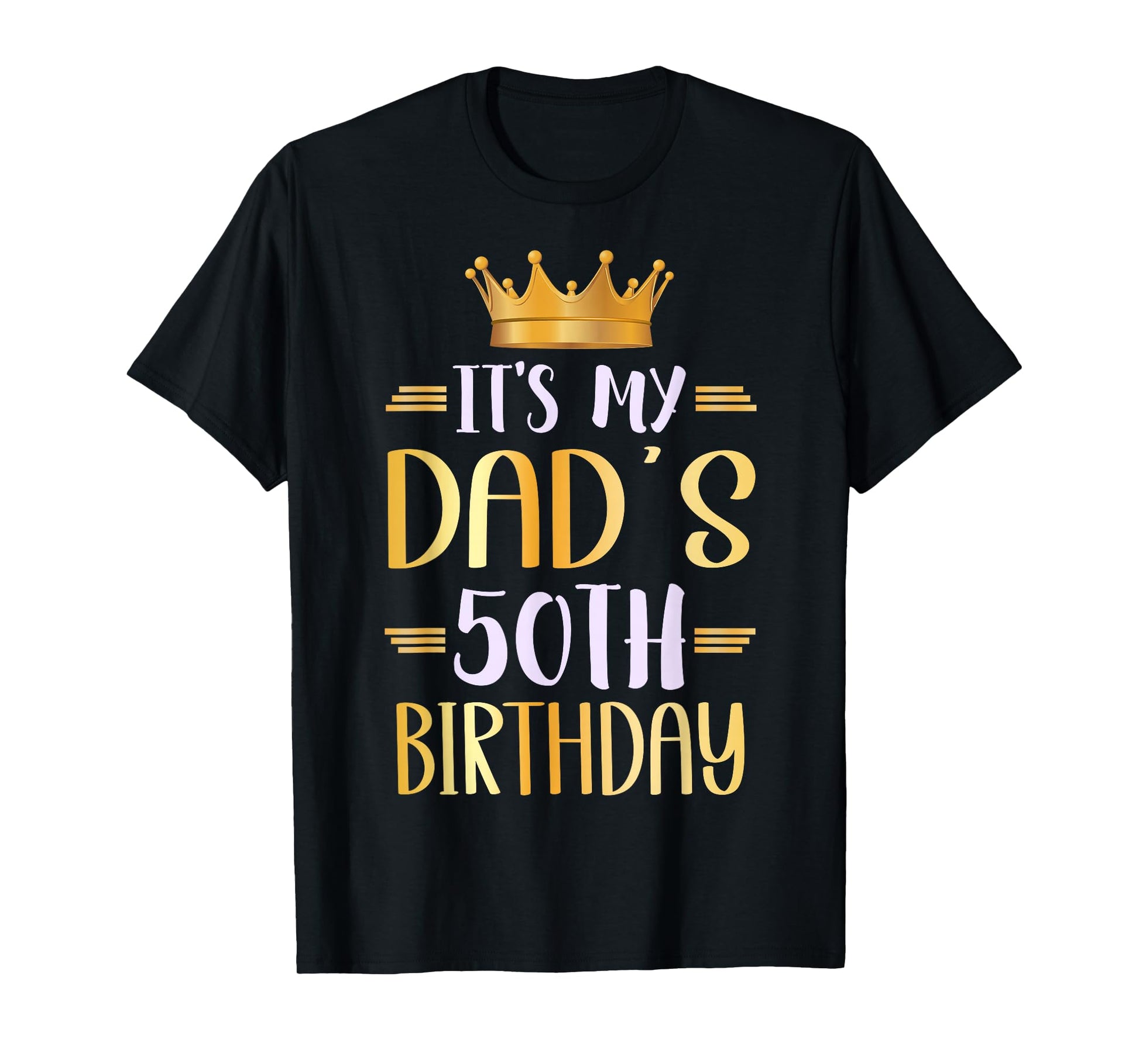 Its My Dads 50Th Birthday Happy 50 T-Shirt - Casual Everyday Wear Unisex - T-Shirt, Sweatshirt, Hoodie