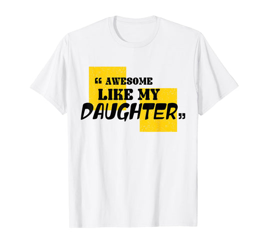 Awesome Like My Daughter Funny Fathers T-Shirt - Graphic Print for Adults - T-Shirt, Sweatshirt, Hoodie