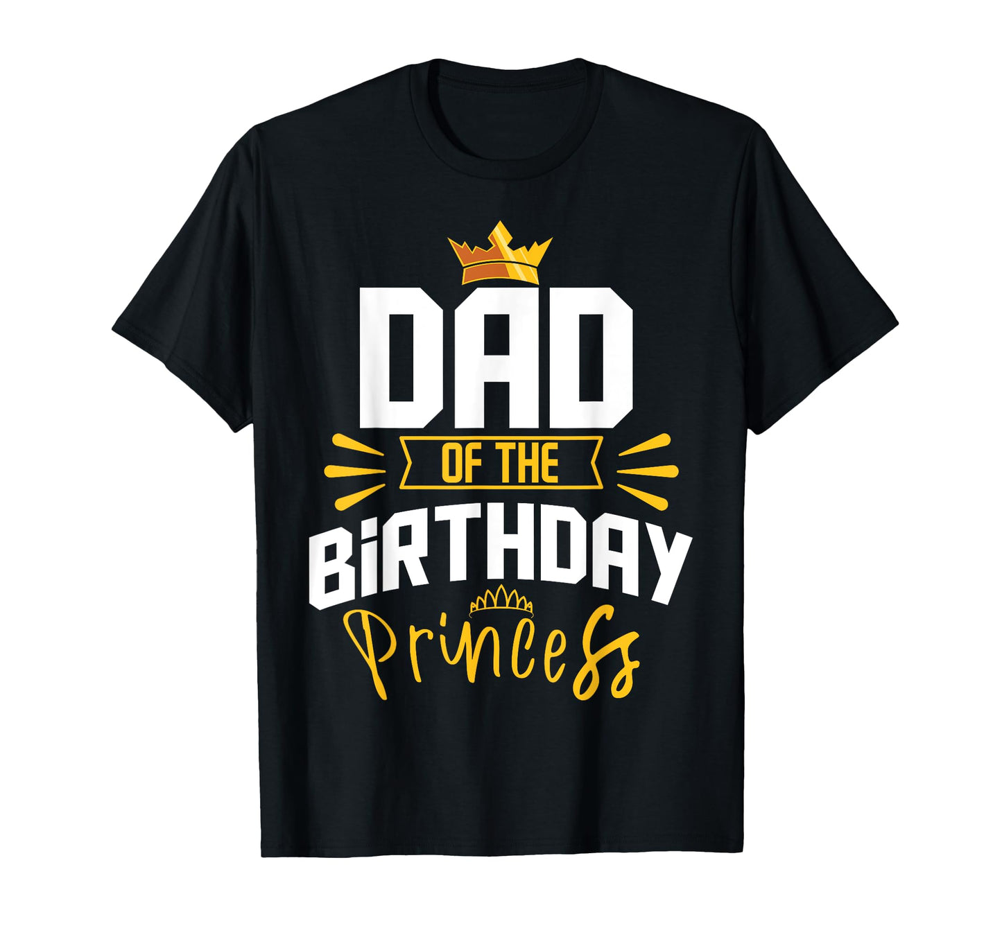 Dad Birthday Princess Party Bday T-Shirt - Trendy Graphic Men Women - T-Shirt, Sweatshirt, Hoodie