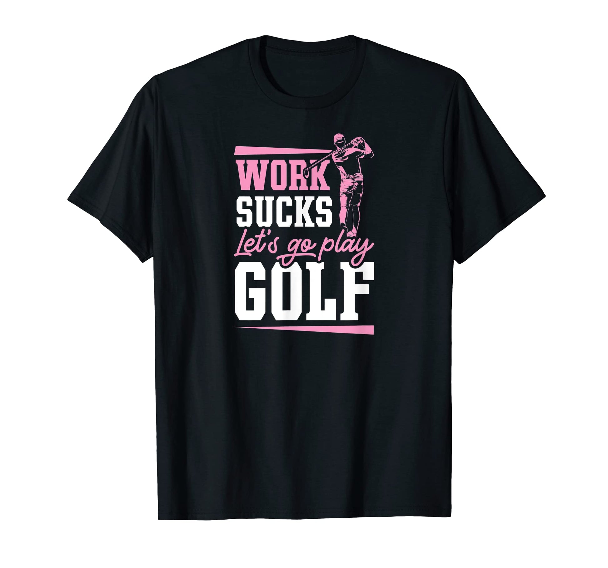 Work Sucks Lets Go Play Golf Trendy T-Shirt - Minimalist Print Unisex - T-Shirt, Sweatshirt, Hoodie