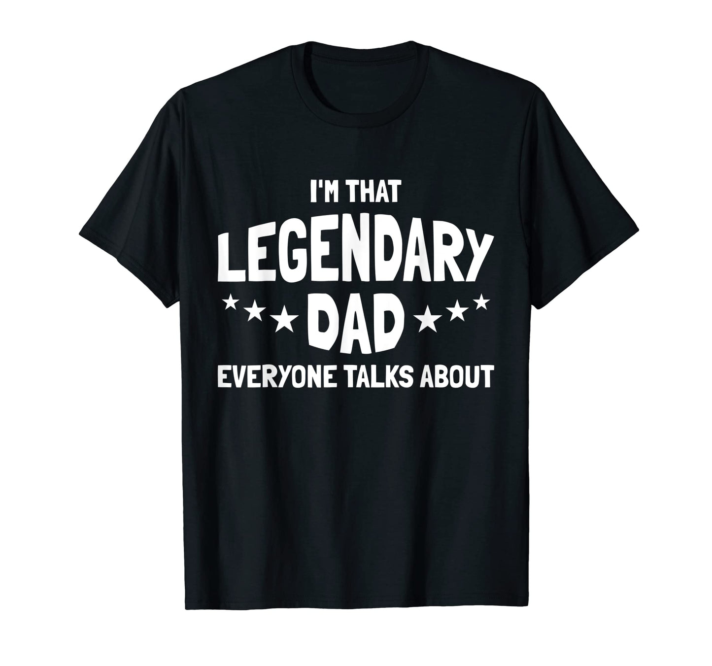 Mens Im That Legendary Dad Everyone T-Shirt - Minimalist Print for Adults - T-Shirt, Sweatshirt, Hoodie