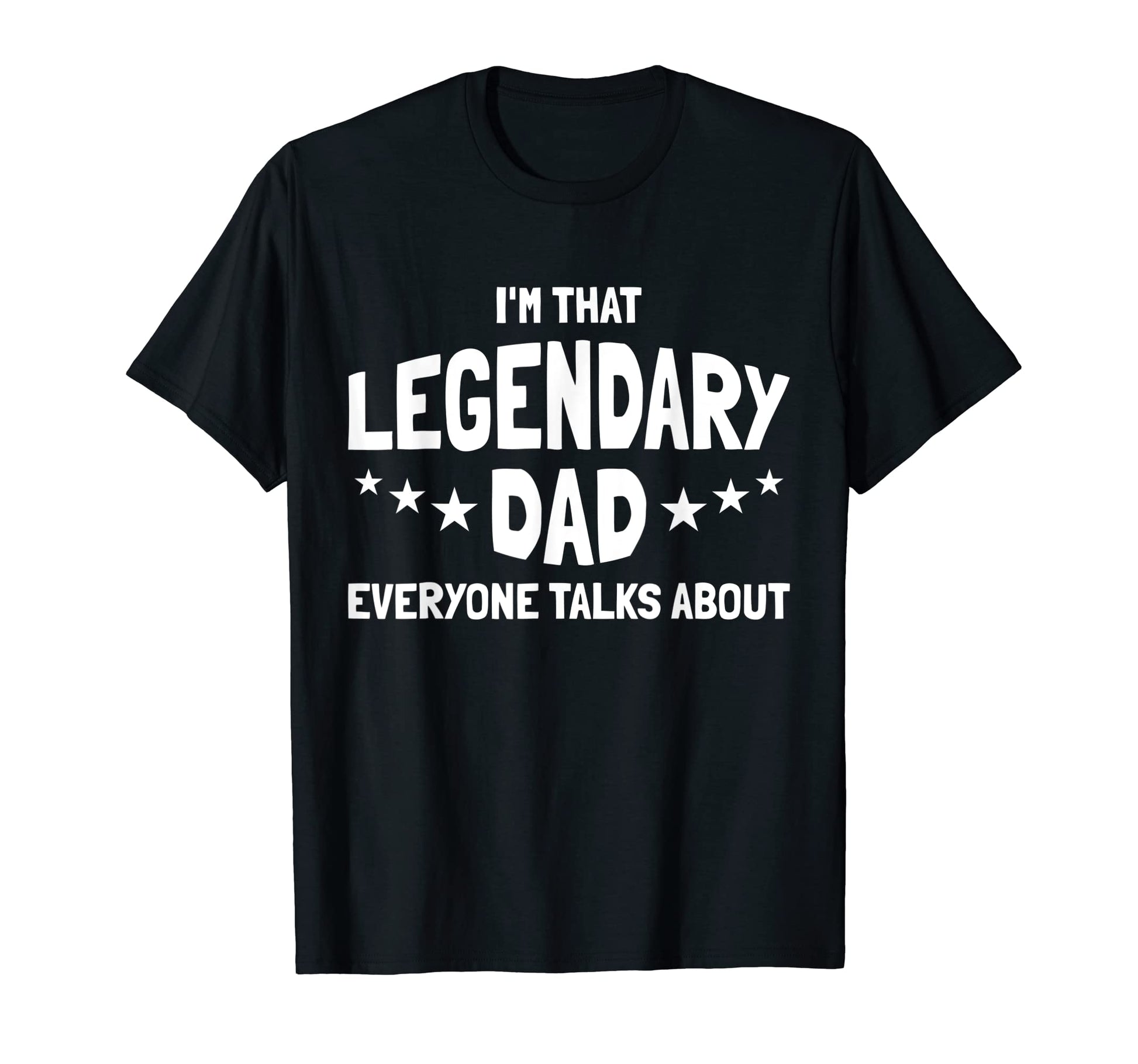 Mens Im That Legendary Dad Everyone T-Shirt - Minimalist Print for Adults - T-Shirt, Sweatshirt, Hoodie