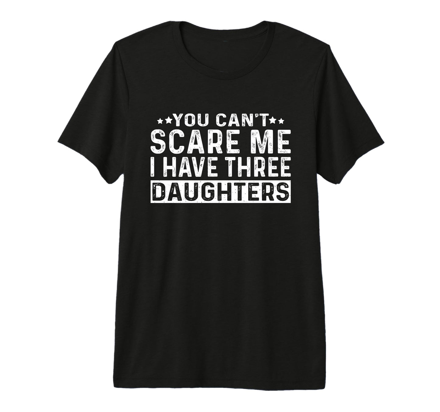 You Cant Scare Me I Have Three T-Shirt - Novelty Apparel Men Women - T-Shirt, Sweatshirt, Hoodie