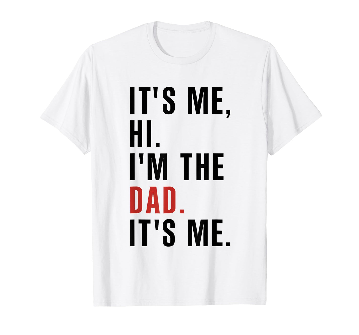 Its Me Hi Im Dad Its Me Fathers Day T-Shirt - Unique Graphic for Adults - T-Shirt, Sweatshirt, Hoodie