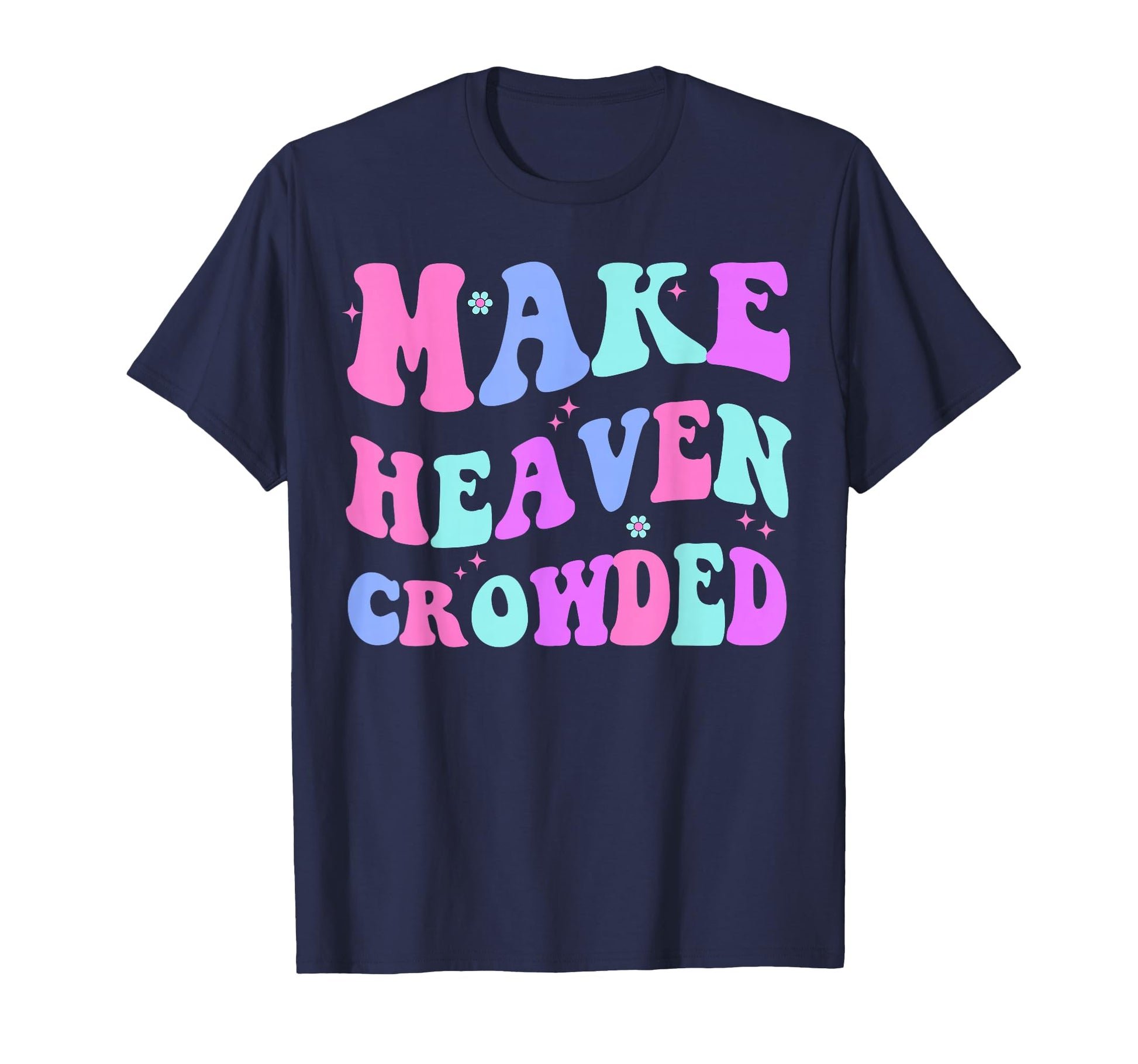 Make Heaven Crowded Christian Teen T-Shirt - Casual Everyday Wear Unisex - T-Shirt, Sweatshirt, Hoodie
