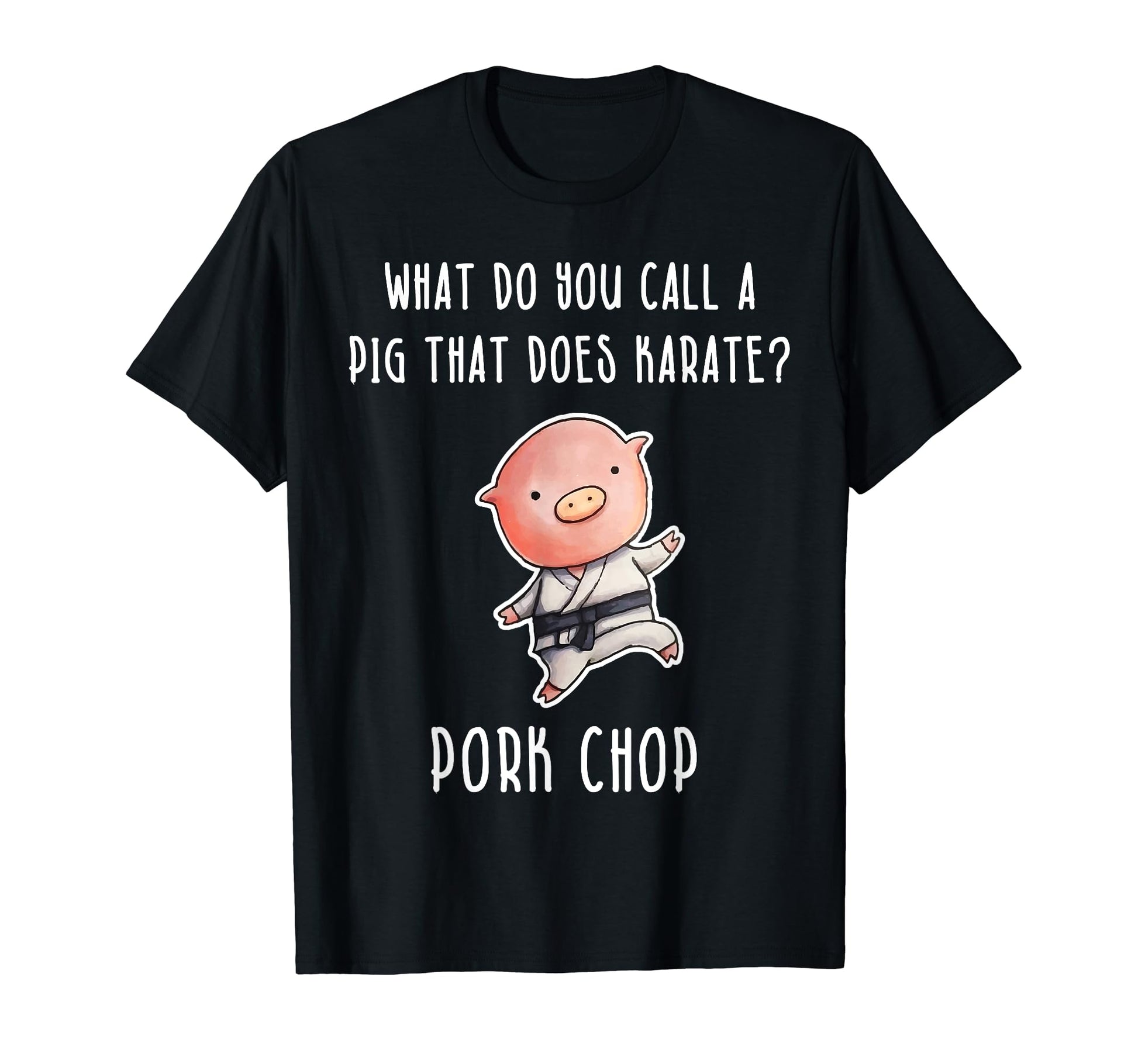 Funny Karate Pig Pork Chop Dad Joke T-Shirt - Casual Everyday Wear Unisex - T-Shirt, Sweatshirt, Hoodie