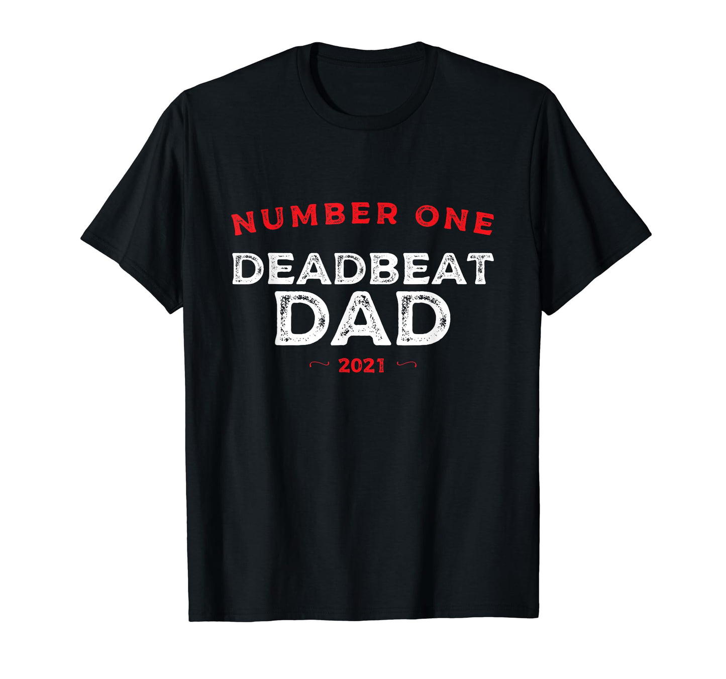 Number One Deadbeat Dad 2021 T-Shirt - Aesthetic Graphic for Adults - T-Shirt, Sweatshirt, Hoodie