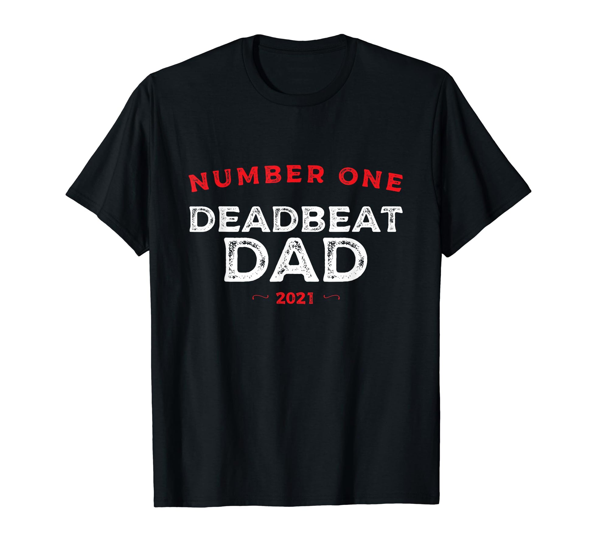 Number One Deadbeat Dad 2021 T-Shirt - Aesthetic Graphic for Adults - T-Shirt, Sweatshirt, Hoodie