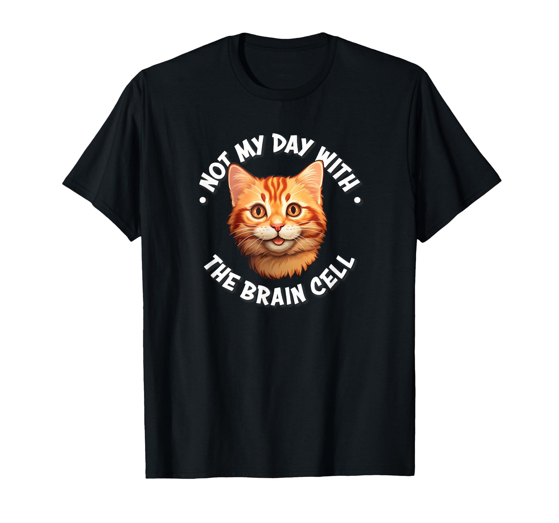 Not My Day Brain Cell Orange Tabby T-Shirt - Fun Novelty Design Men Women - T-Shirt, Sweatshirt, Hoodie