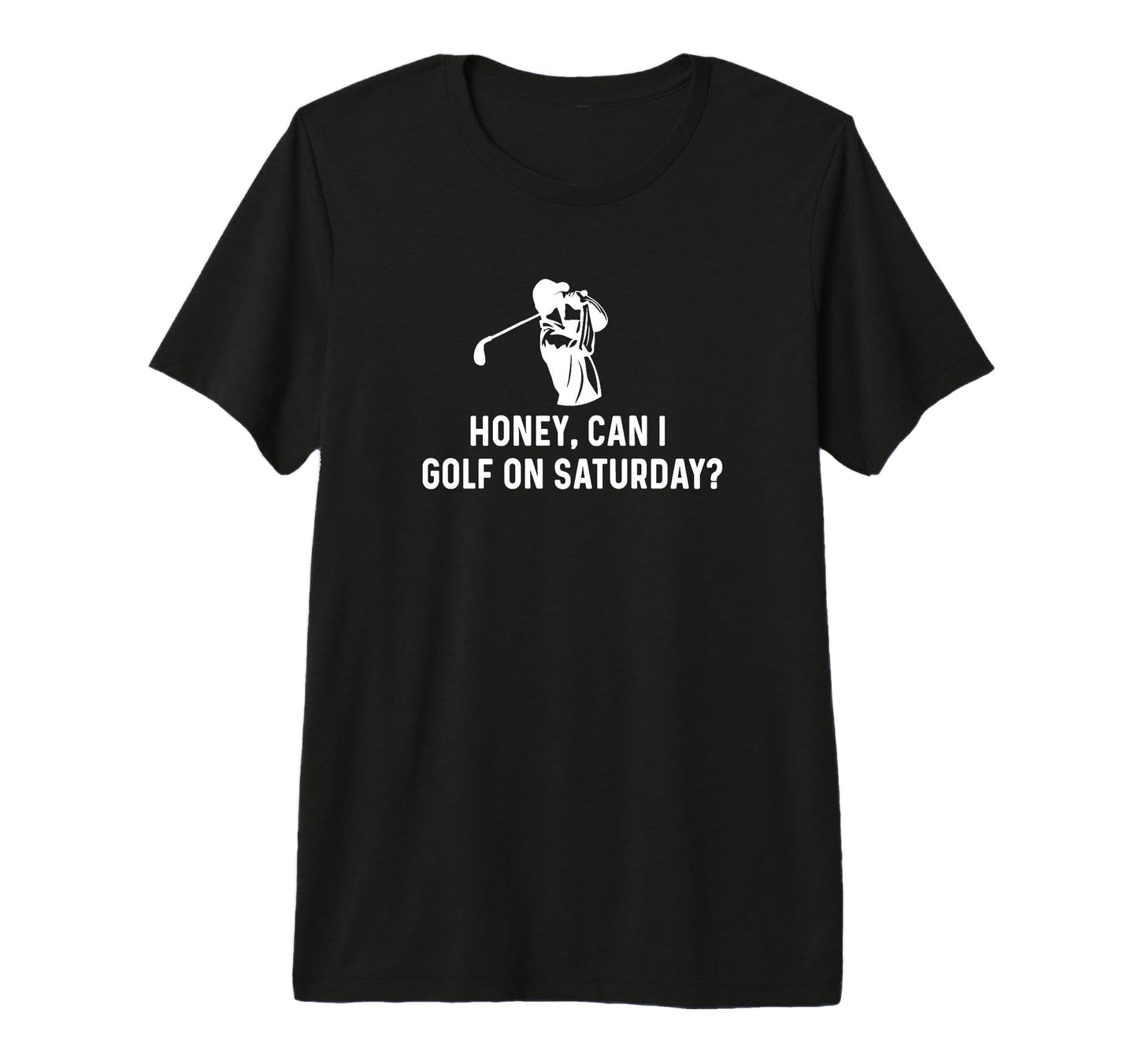 Mens Honey Can I Golf Saturday T-Shirt - Casual Everyday Wear Men Women - T-Shirt, Sweatshirt, Hoodie