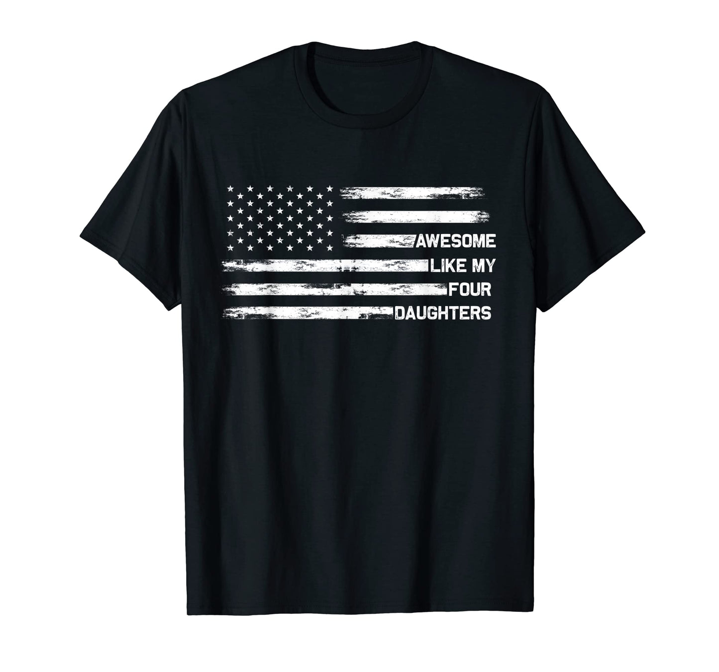 Awesome Like My Four Daughters Fathers T-Shirt - Streetwear Style Unisex - T-Shirt, Sweatshirt, Hoodie