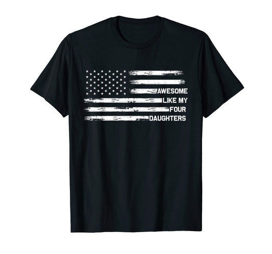 Awesome Like My Four Daughters Fathers T-Shirt - Streetwear Style Unisex - T-Shirt, Sweatshirt, Hoodie