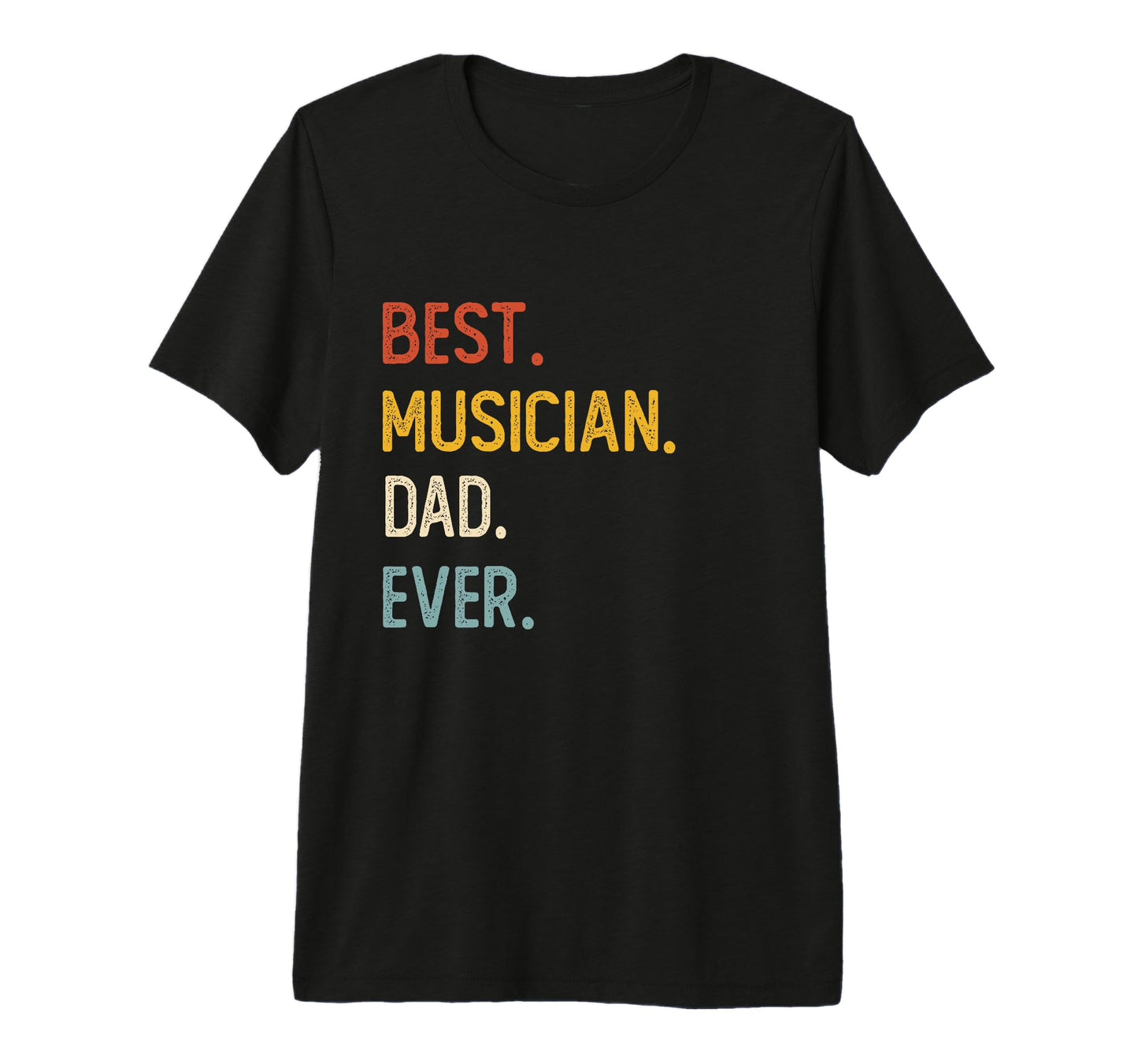 Funny Dad Shirts Best Musician Dad Ever T-Shirt - Novelty Apparel Unisex - T-Shirt, Sweatshirt, Hoodie