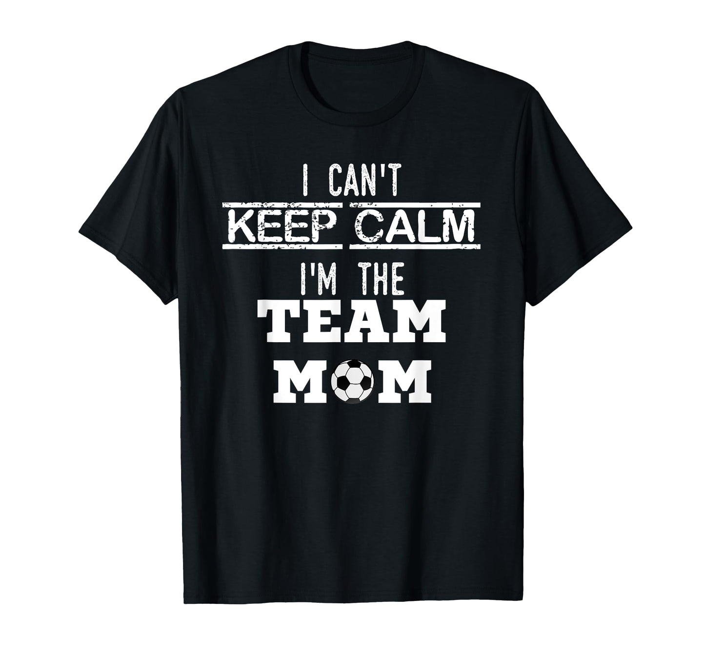 I Cant Keep Calm Im Team Mom Soccer Mom T-Shirt - Aesthetic Graphic Unisex - T-Shirt, Sweatshirt, Hoodie