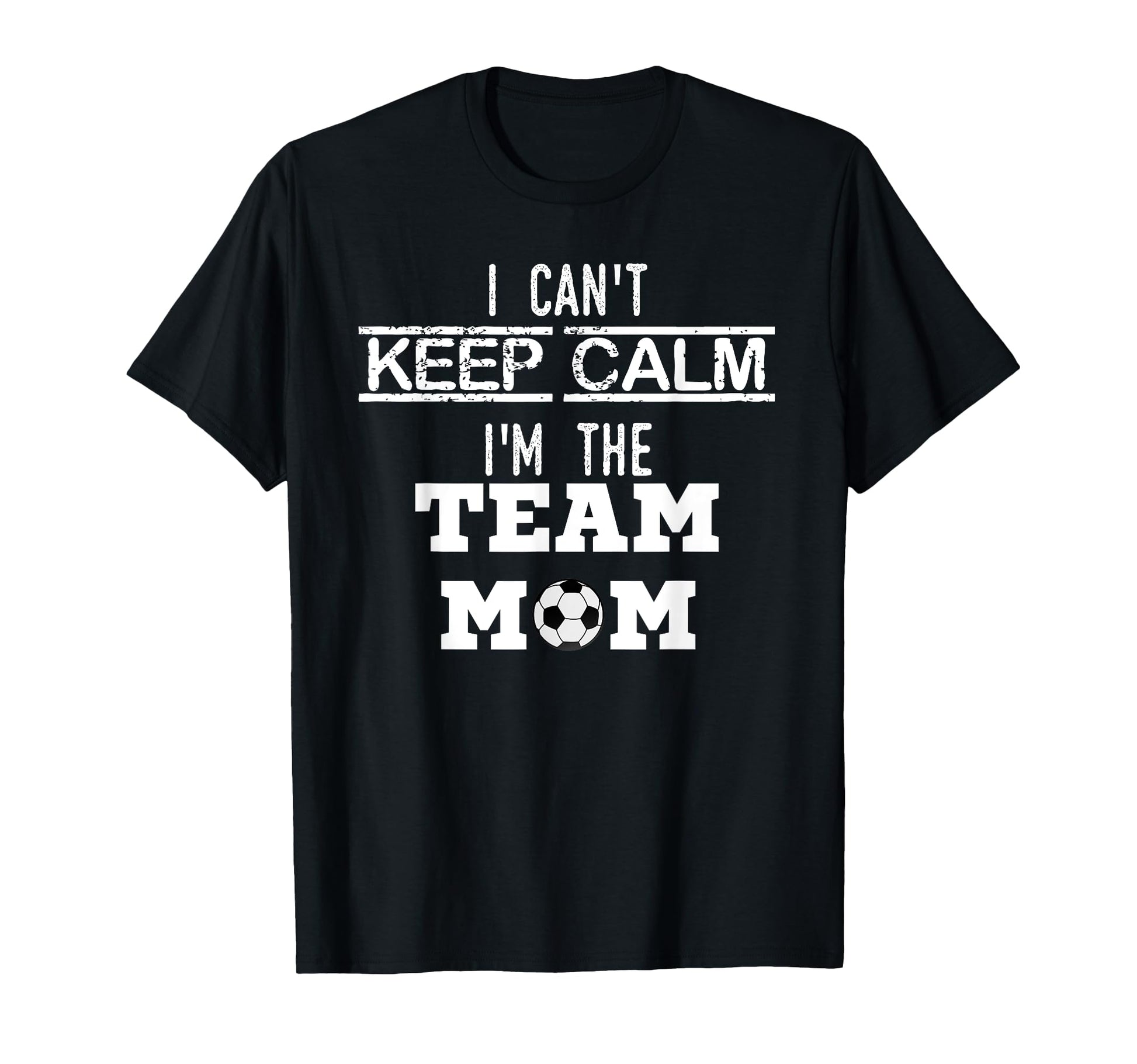 I Cant Keep Calm Im Team Mom Soccer Mom T-Shirt - Aesthetic Graphic Unisex - T-Shirt, Sweatshirt, Hoodie