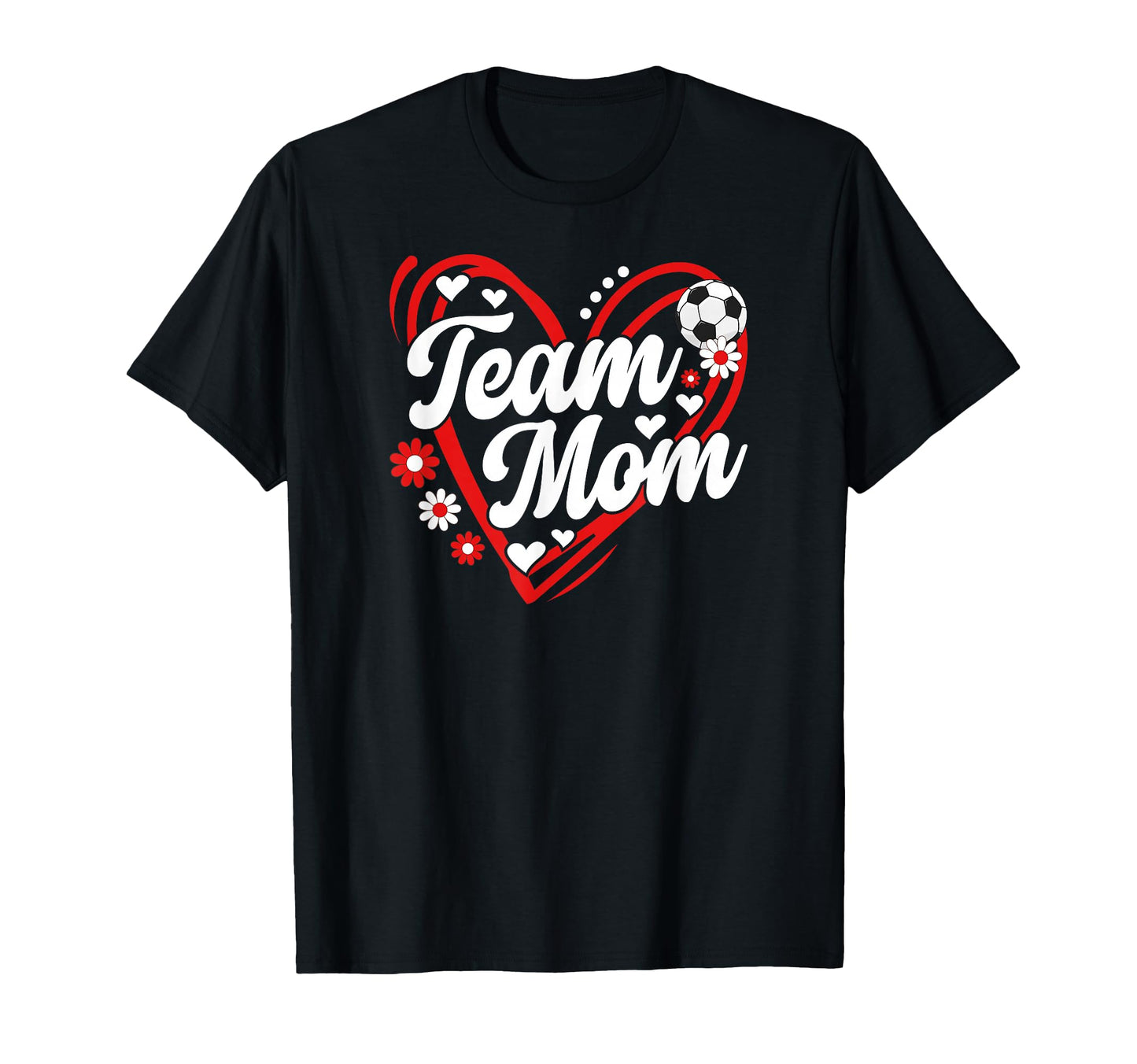 Soccer Team Mom Appreciation Soccer T-Shirt - Novelty Apparel Men Women - T-Shirt, Sweatshirt, Hoodie