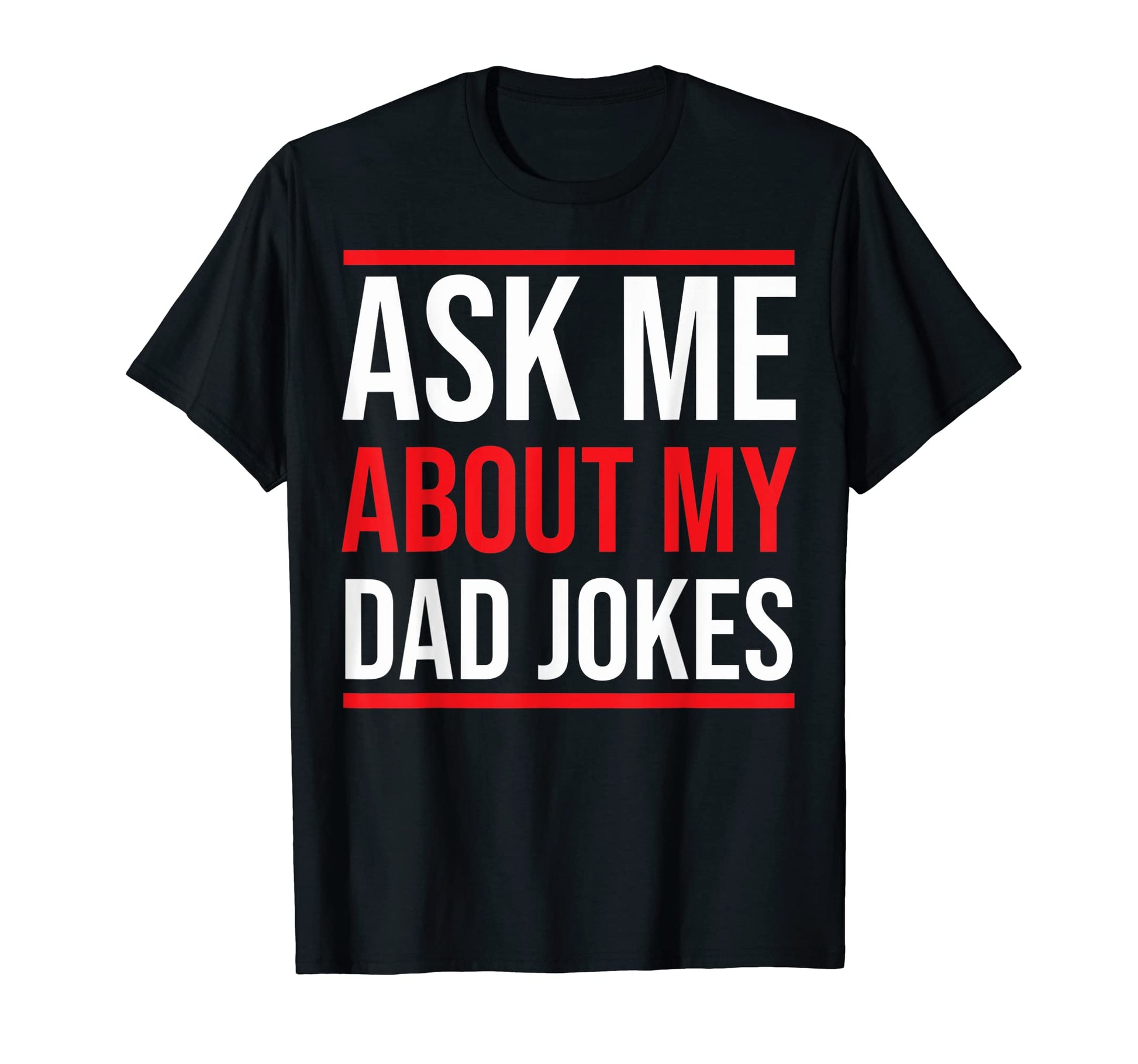 Dad Joke Ask Me Dad Joke Fathers Day T-Shirt - Streetwear Style Men Women - T-Shirt, Sweatshirt, Hoodie