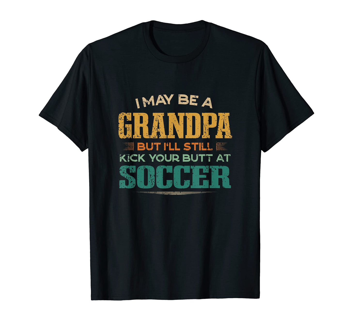 Grandpa Kicks Your Butt Soccer Funny T-Shirt - Novelty Apparel for Adults - T-Shirt, Sweatshirt, Hoodie