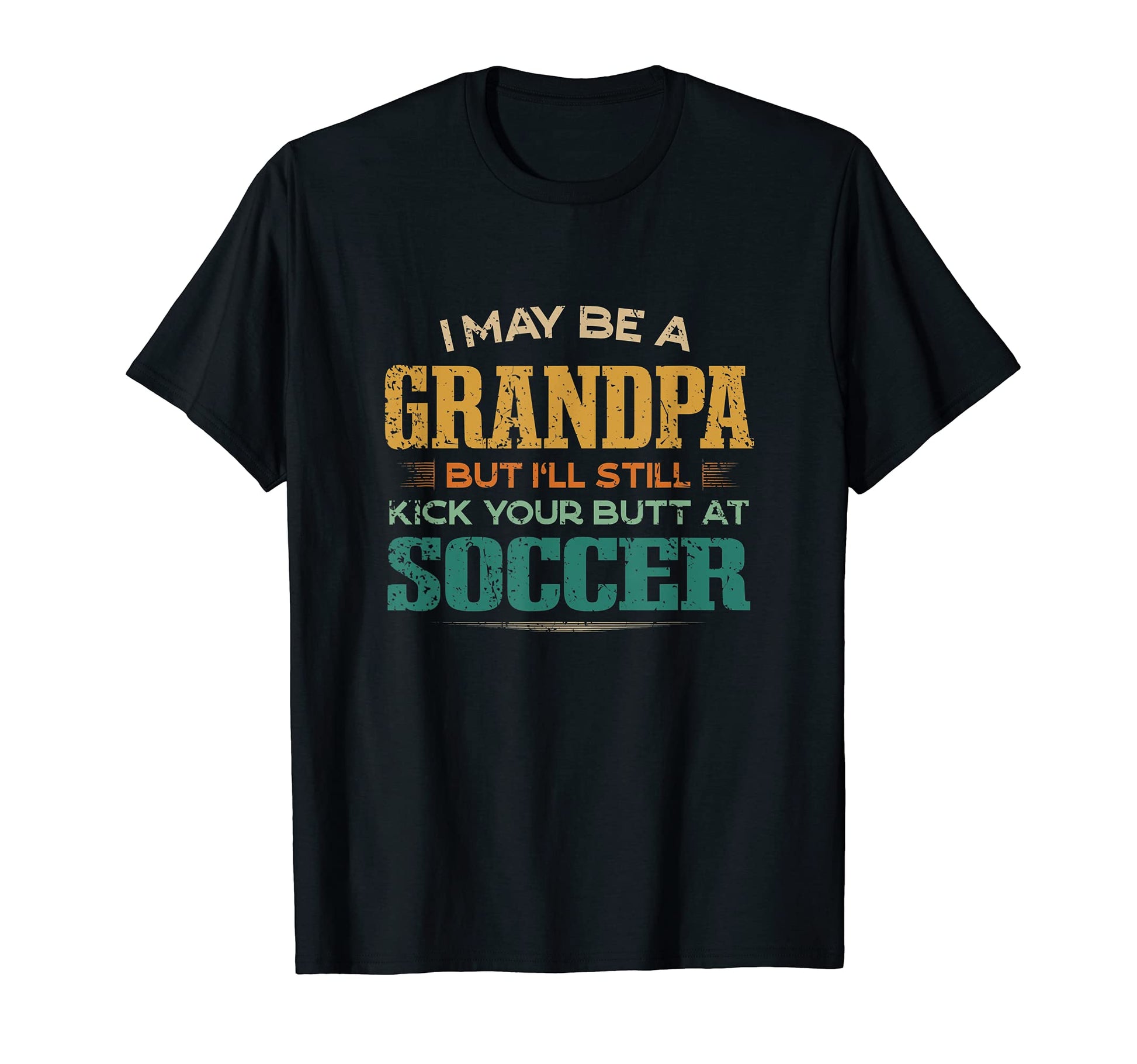 Grandpa Kicks Your Butt Soccer Funny T-Shirt - Novelty Apparel for Adults - T-Shirt, Sweatshirt, Hoodie
