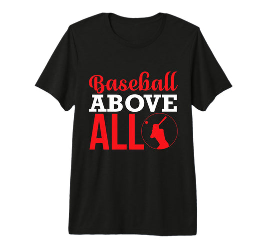 Baseball Above All Baseball Player T-Shirt - Fun Novelty Design for Adults - T-Shirt, Sweatshirt, Hoodie