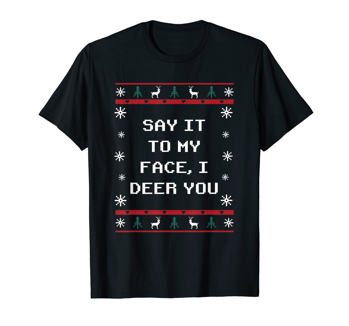 Say It To My Face I Deer You Dad Jokes T-Shirt - Streetwear Style Men Women - T-Shirt, Sweatshirt, Hoodie