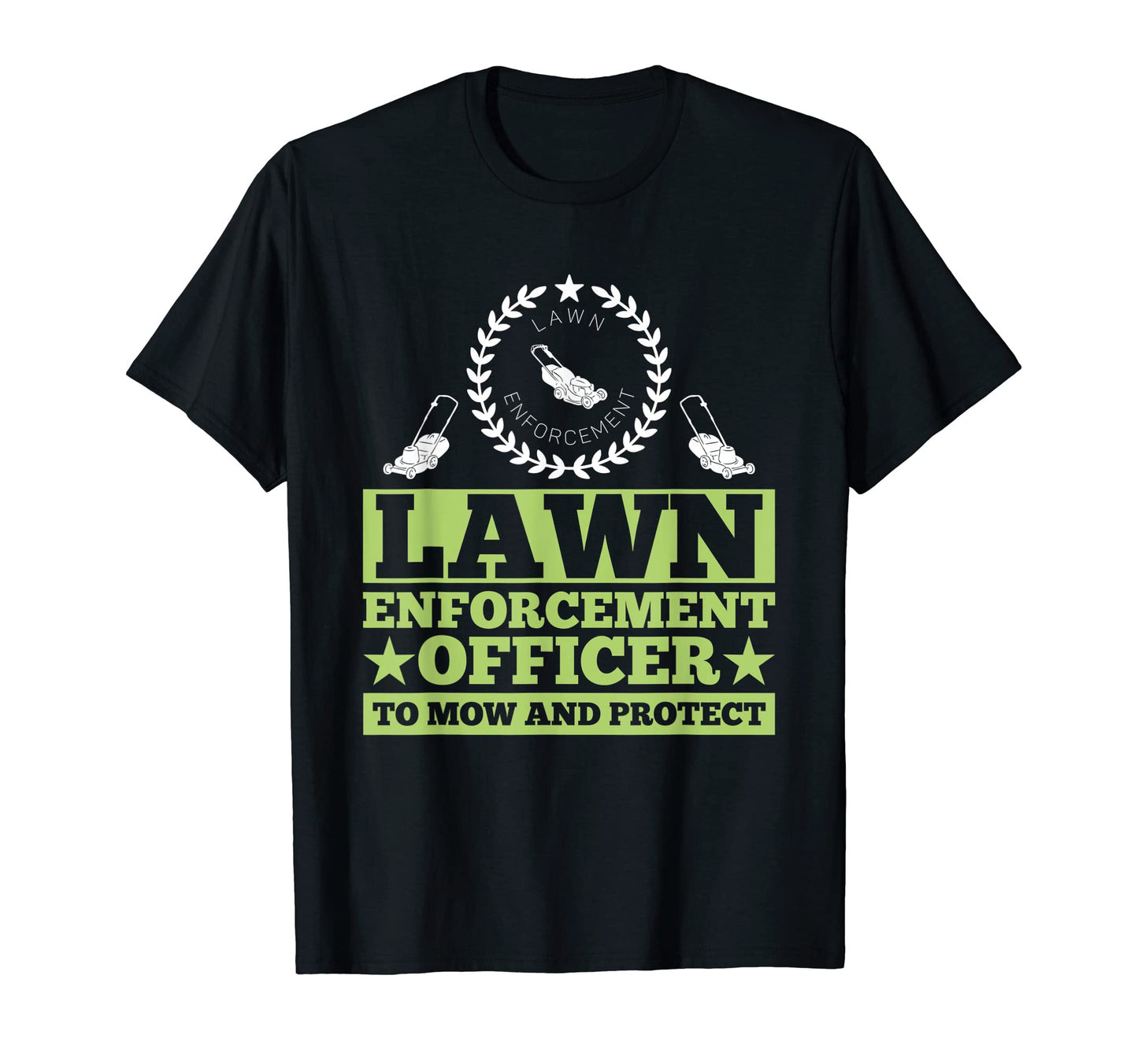 Lawn Enforcement Officer Mow And T-Shirt - Unique Graphic for Adults - T-Shirt, Sweatshirt, Hoodie