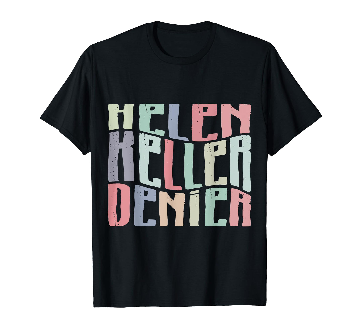 Funny Helen Keller Denier Meme T-Shirt - Unique Graphic Unisex - T-Shirt, Sweatshirt, Hoodie