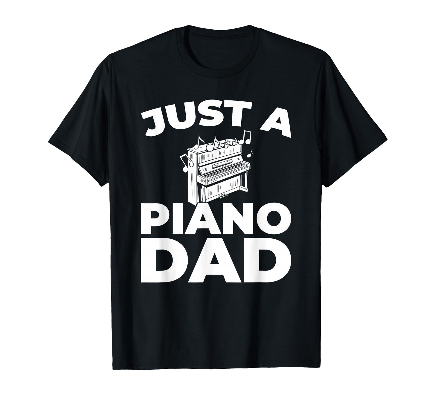 Pianist Music Musician Just Piano Dad T-Shirt - Streetwear Style Men Women - T-Shirt, Sweatshirt, Hoodie