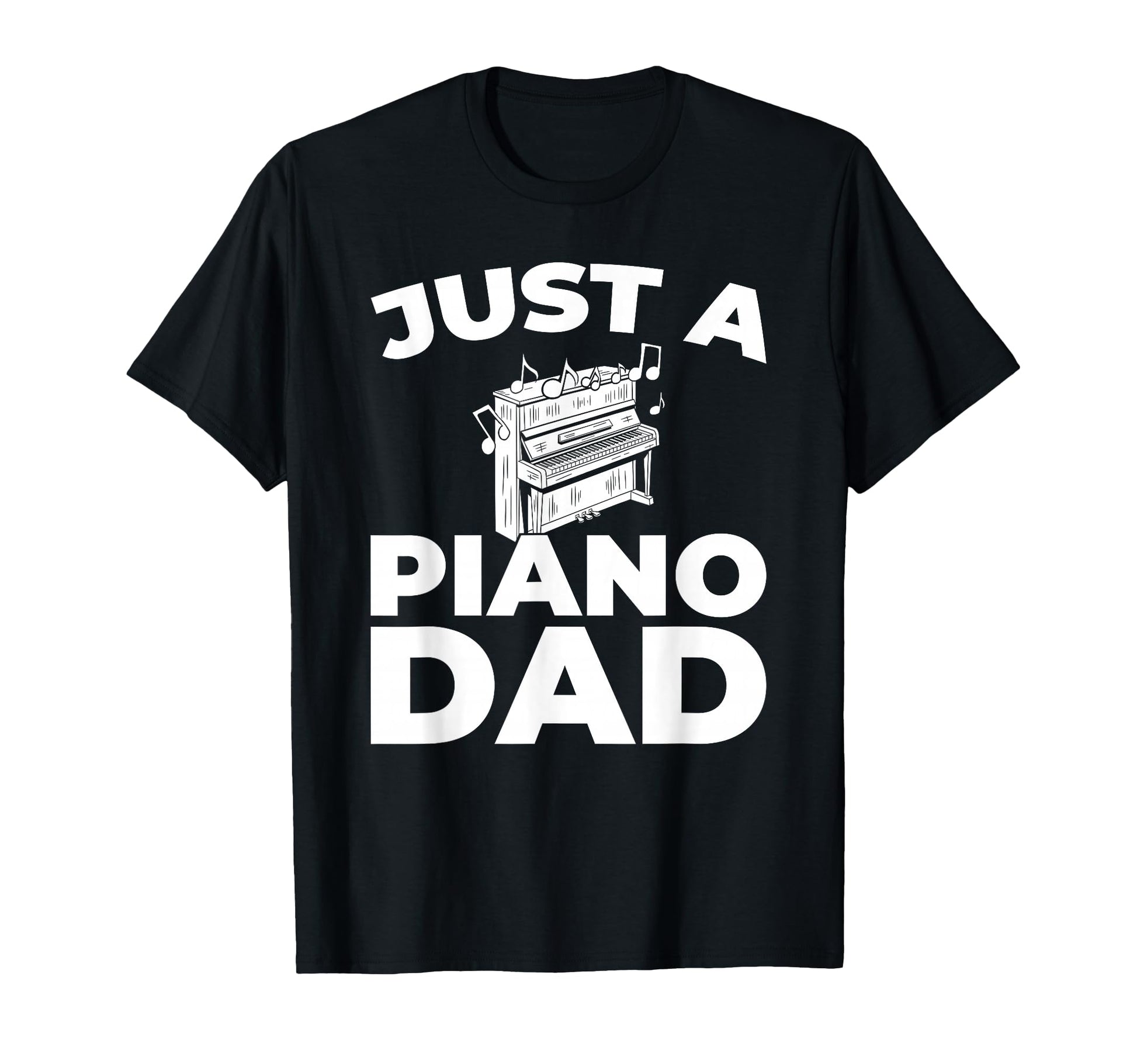 Pianist Music Musician Just Piano Dad T-Shirt - Streetwear Style Men Women - T-Shirt, Sweatshirt, Hoodie