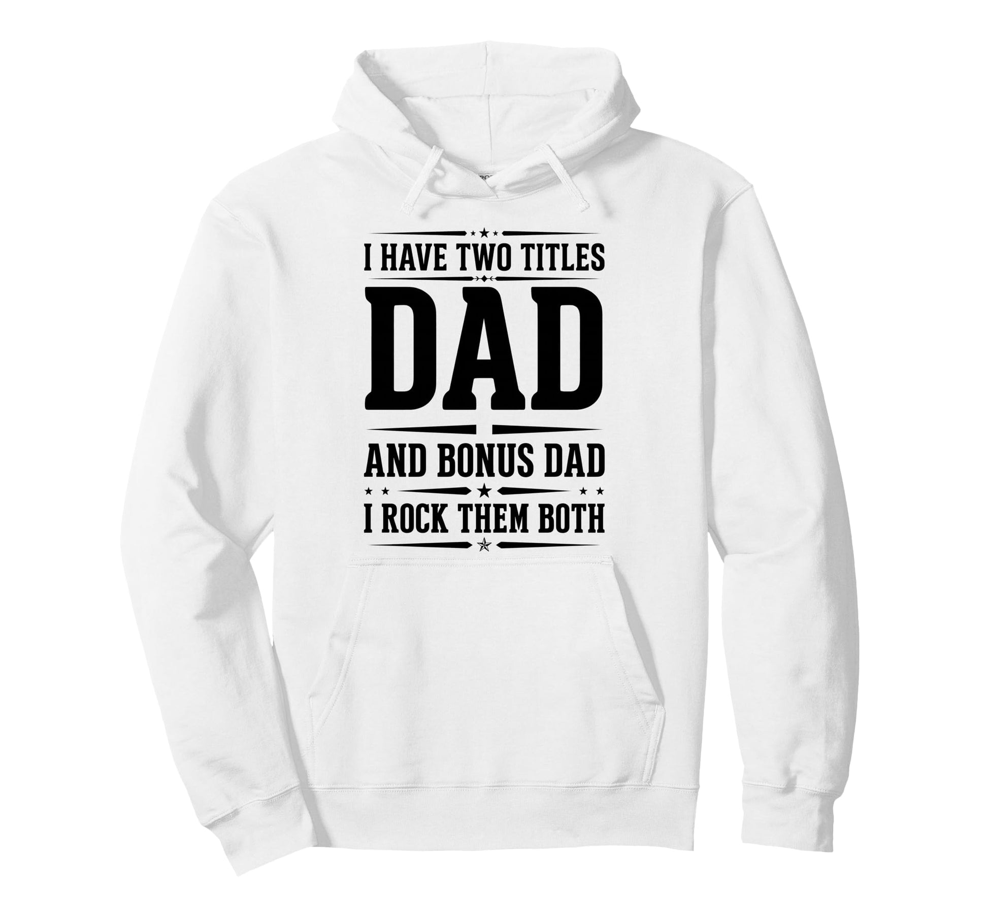 I Have Two Titles Dad And Bonus Dad I Hoodie - Trendy Graphic Men Women - T-Shirt, Sweatshirt, Hoodie
